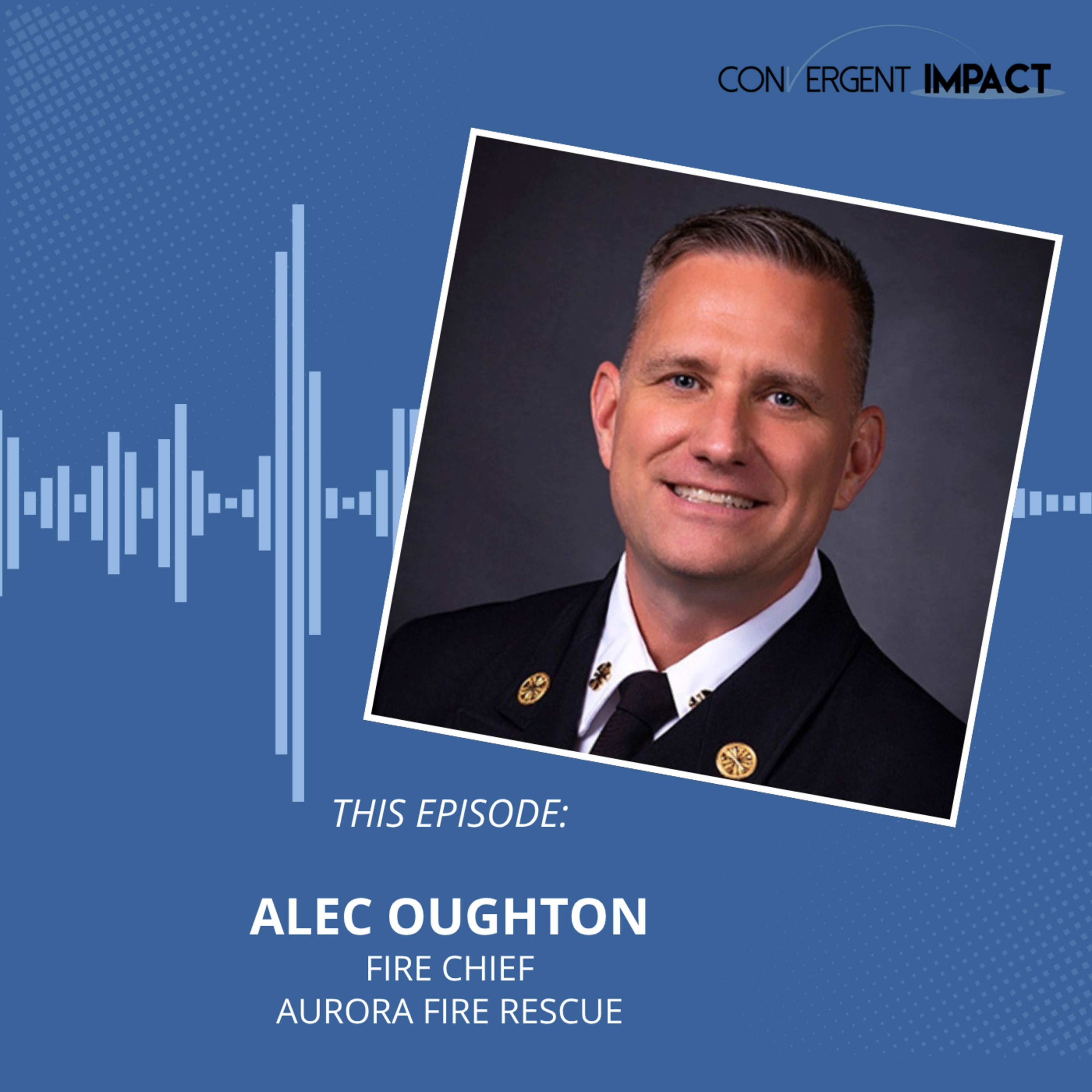 Organizational Alignment and Leadership: Chief Alec Oughton on Leading Through Complexity
