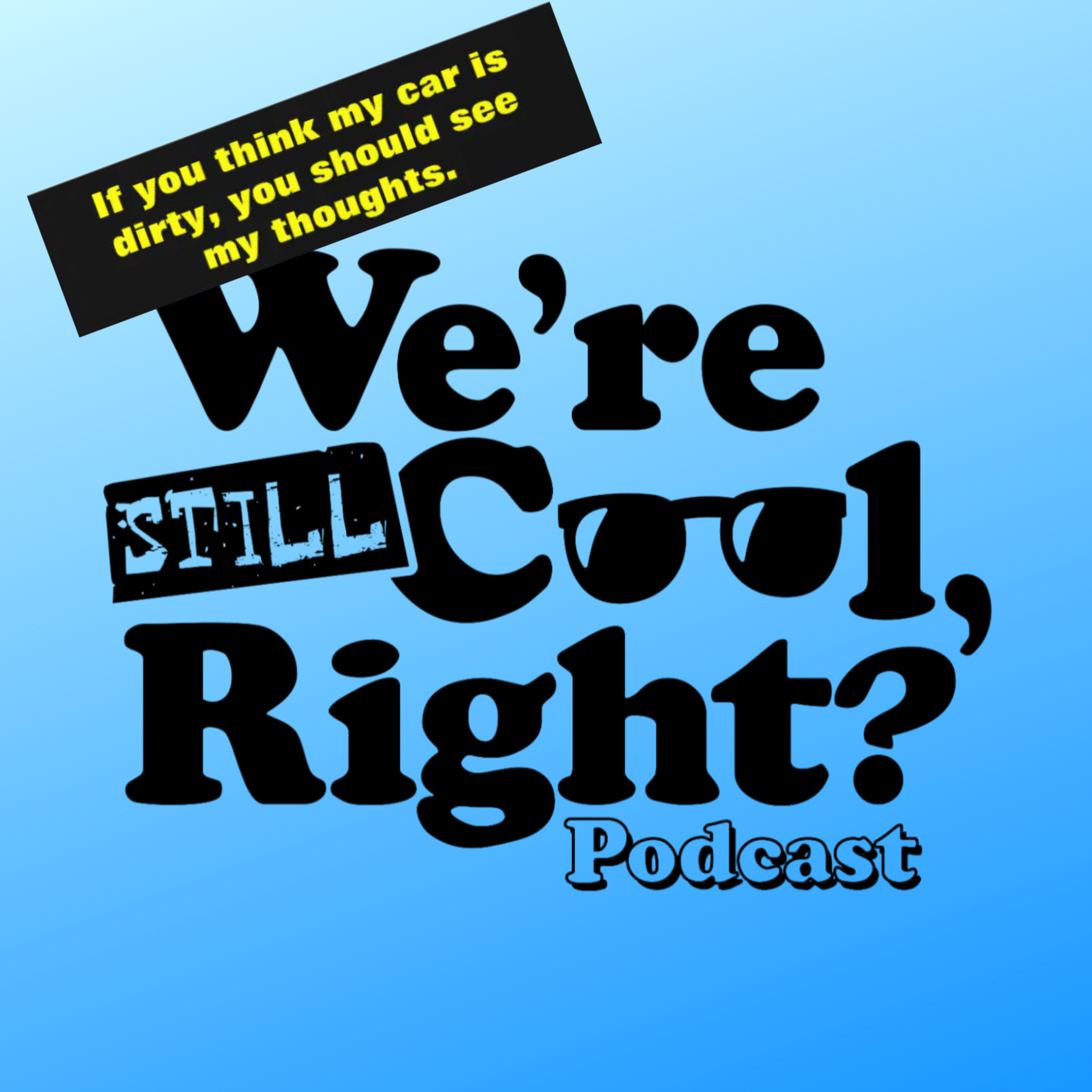 We\'re Still Cool, Right?