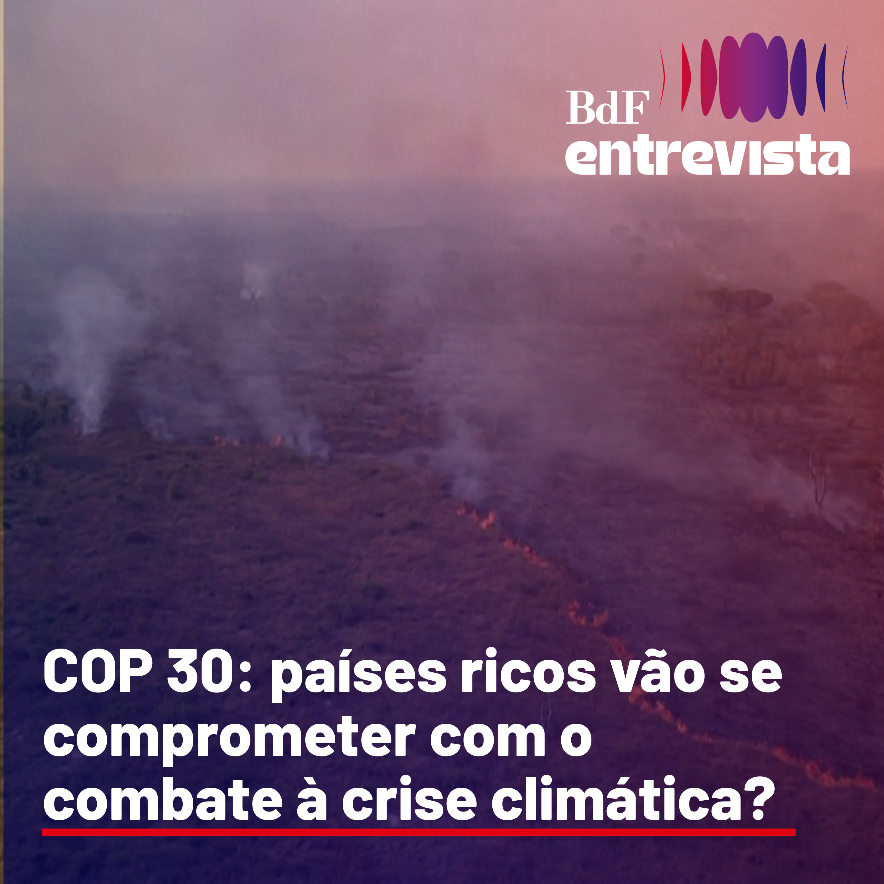 #290 - COP 30: países ricos vão se comprometer com o combate à crise climática? - com Cinthia Leone, do ClimaInfo