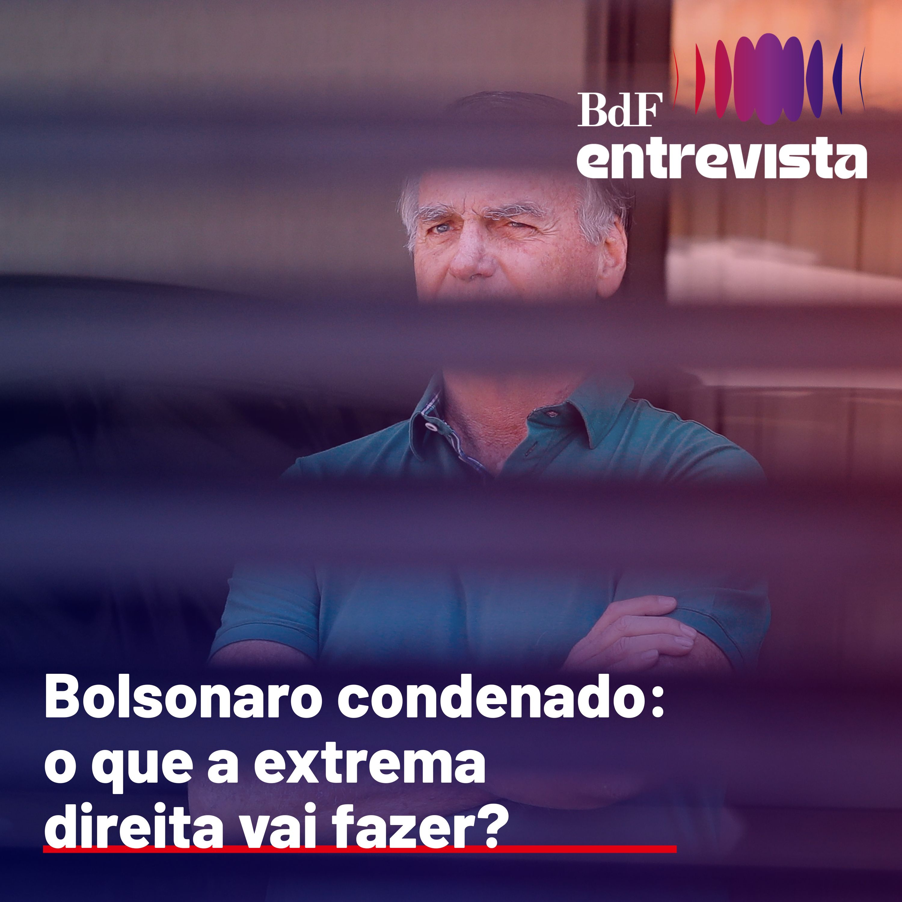 #315 - Bolsonaro condenado: o que a extrema direita vai fazer? - Bdf Entrevista Vera Chaia e Luciana Gross