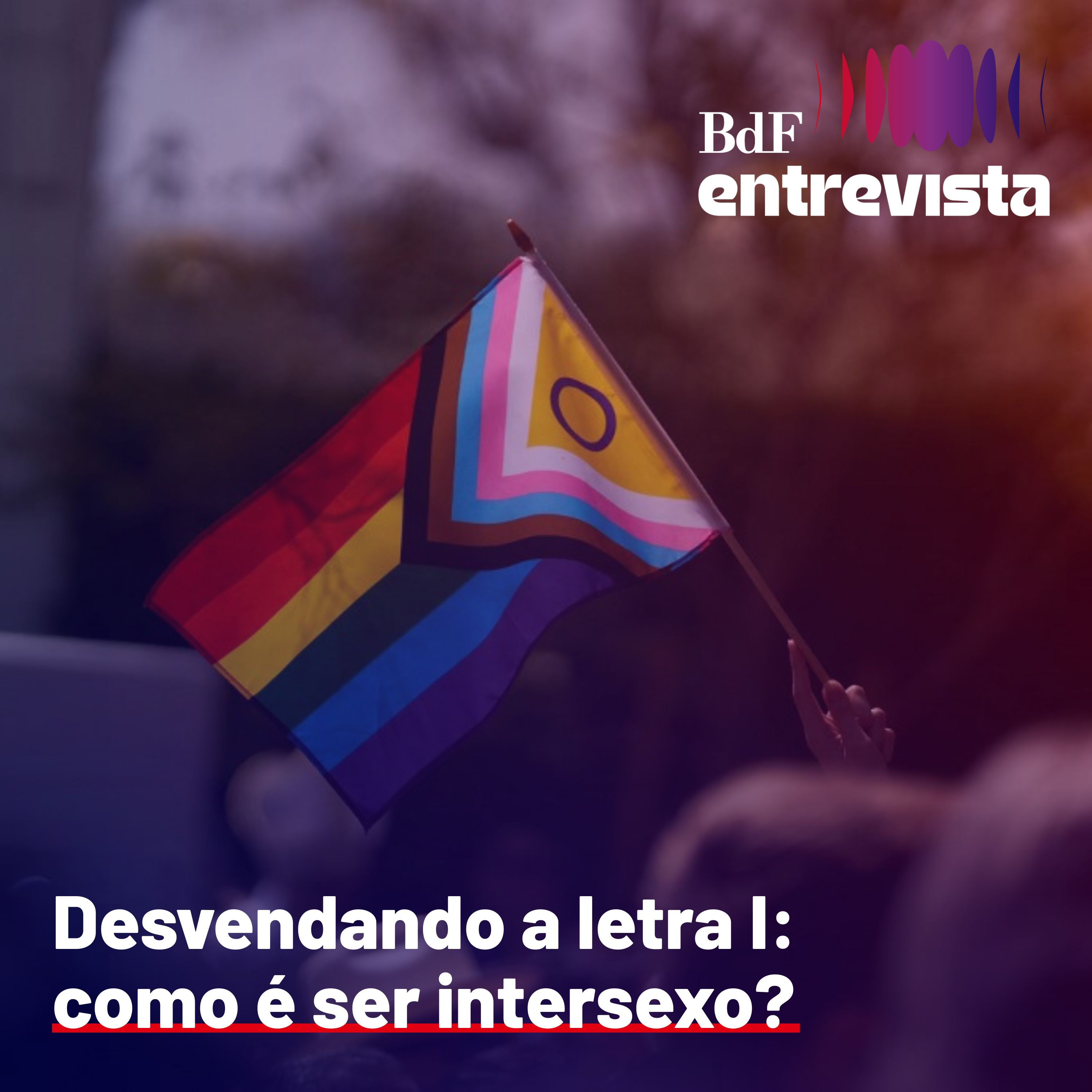 #318 - Desvendando a letra I: como é ser intersexo?- Pâm Herrera