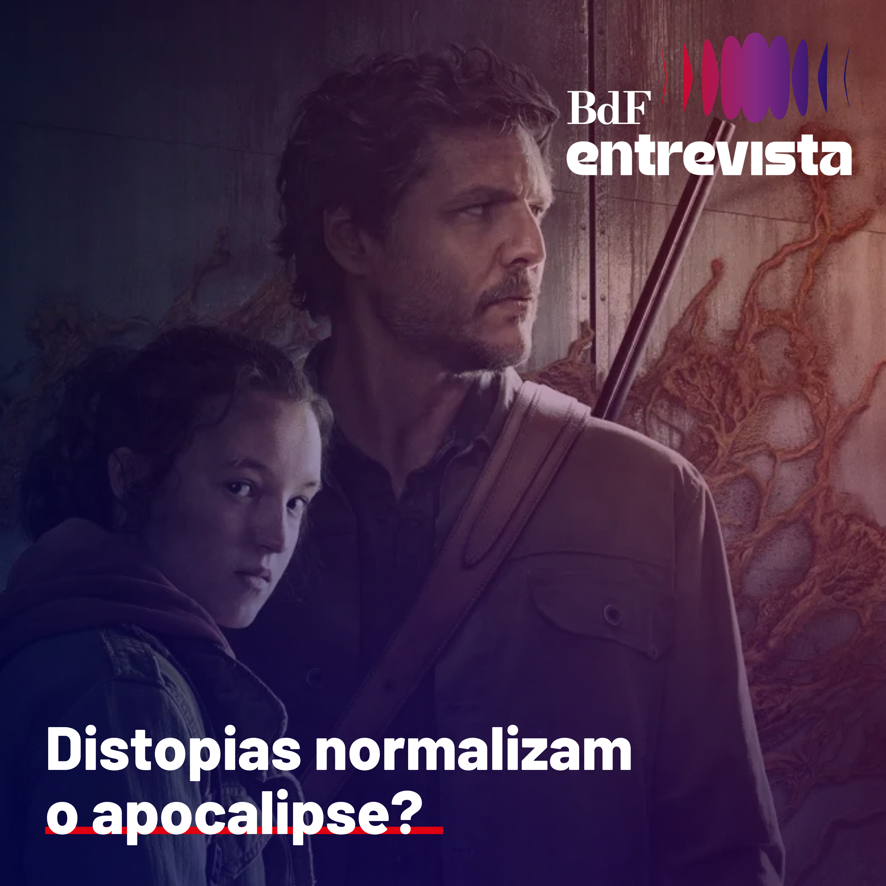 #516 - Distopias como 'The Last of Us' normalizam o apocalipse? | BdF Entrevista Bruna Della Torre episode artwork