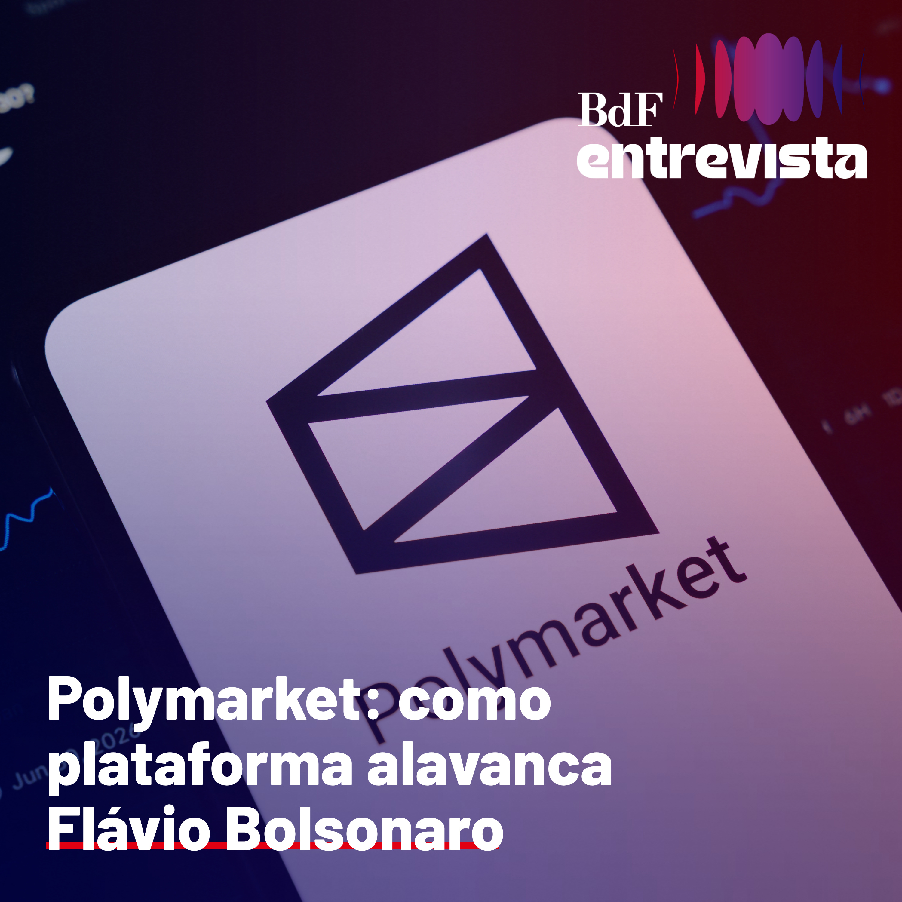 #574 - Polymarket: como plataforma alavanca Flávio Bolsonaro | BdF Entrevista Jeniffer Mendonça episode artwork
