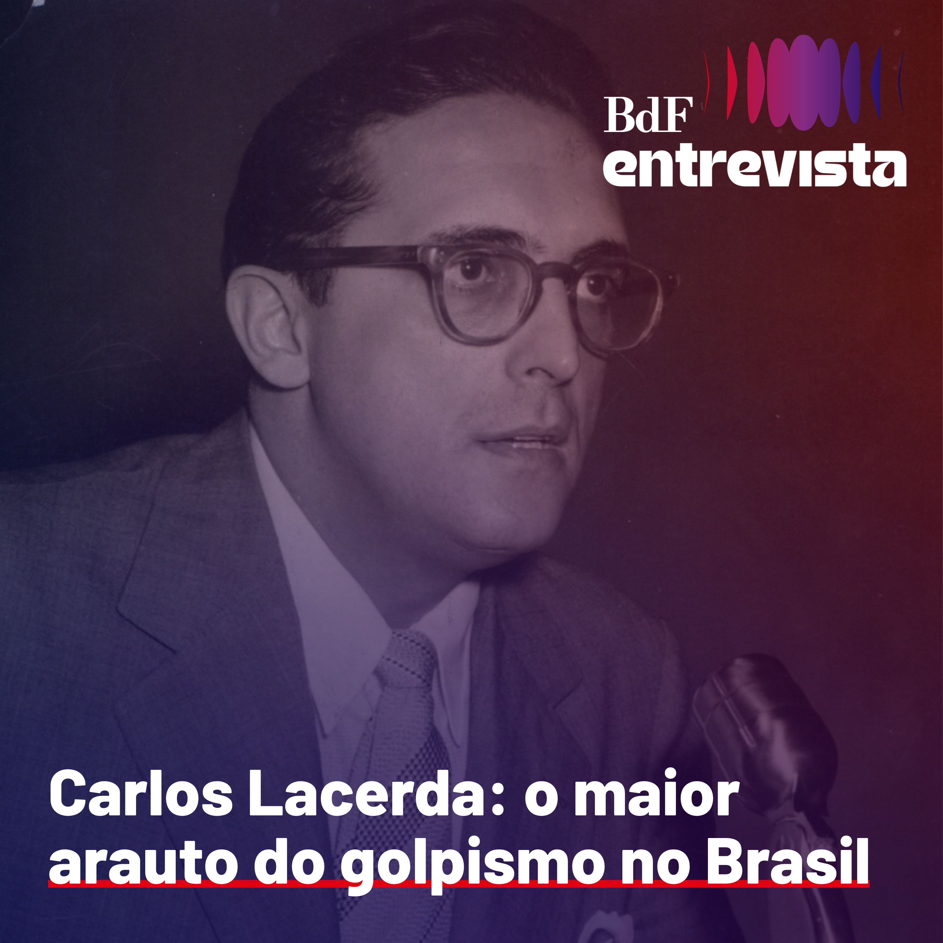 #576 - Carlos Lacerda: o maior arauto do golpismo no Brasil | BdF Entrevista Mário Magalhães episode artwork