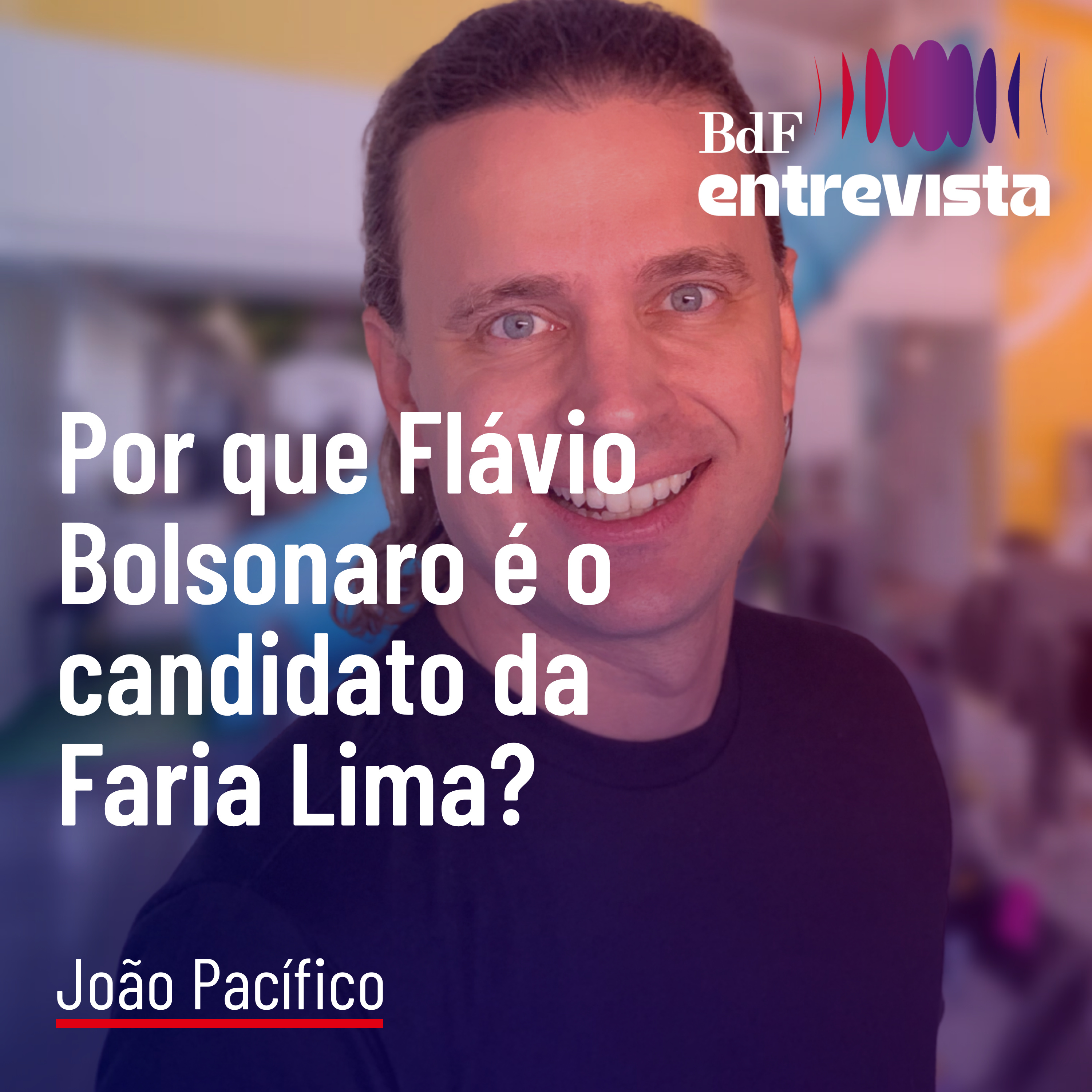 #585 - Por que Flávio Bolsonaro é o candidato da Faria Lima? | BdF Entrevista João Pacífico episode artwork