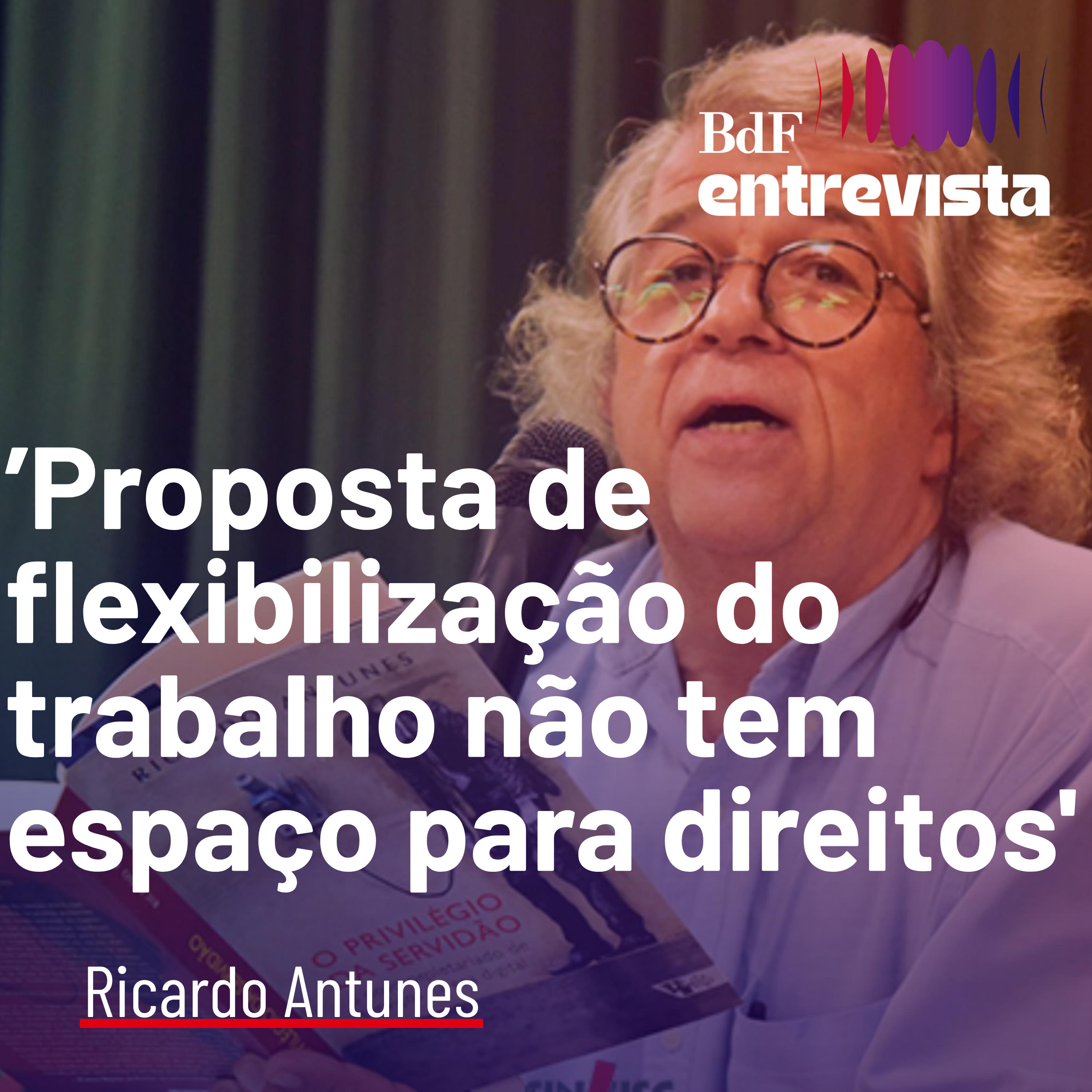 #591 - Fim da escala 6x1 levou tema do trabalho para eleição | BdF Entrevista Ricardo Antunes episode artwork