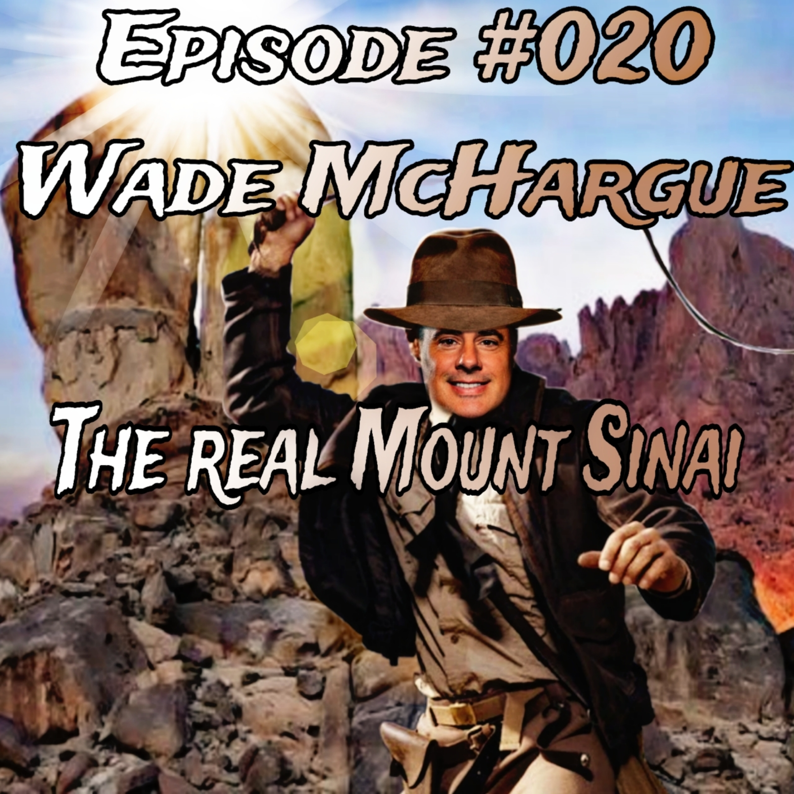 Episode #020 Wade Mchargue journey to the real Mount Sinai episode artwork