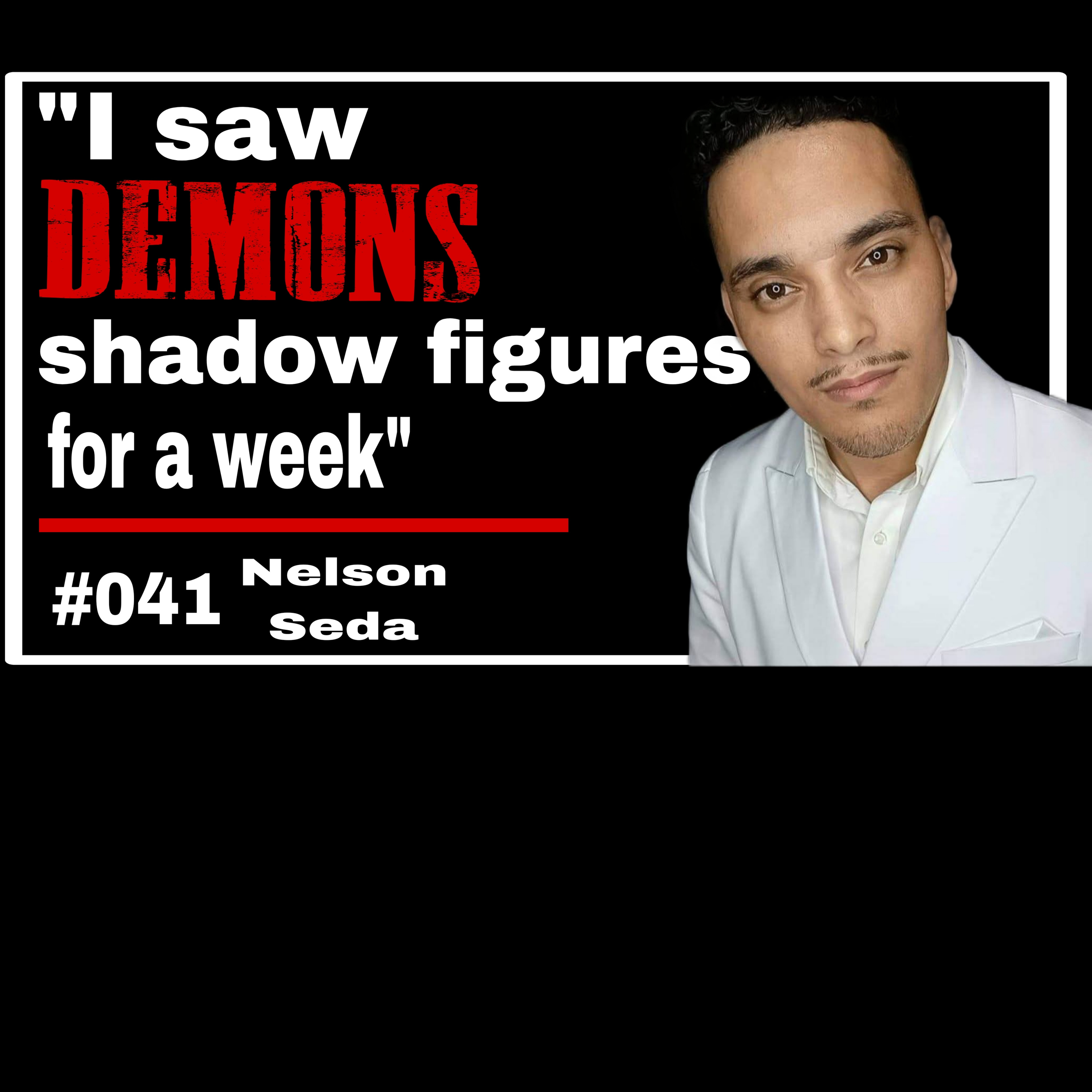 #041 Nelson Seda " I saw a demon shadow figures" episode artwork