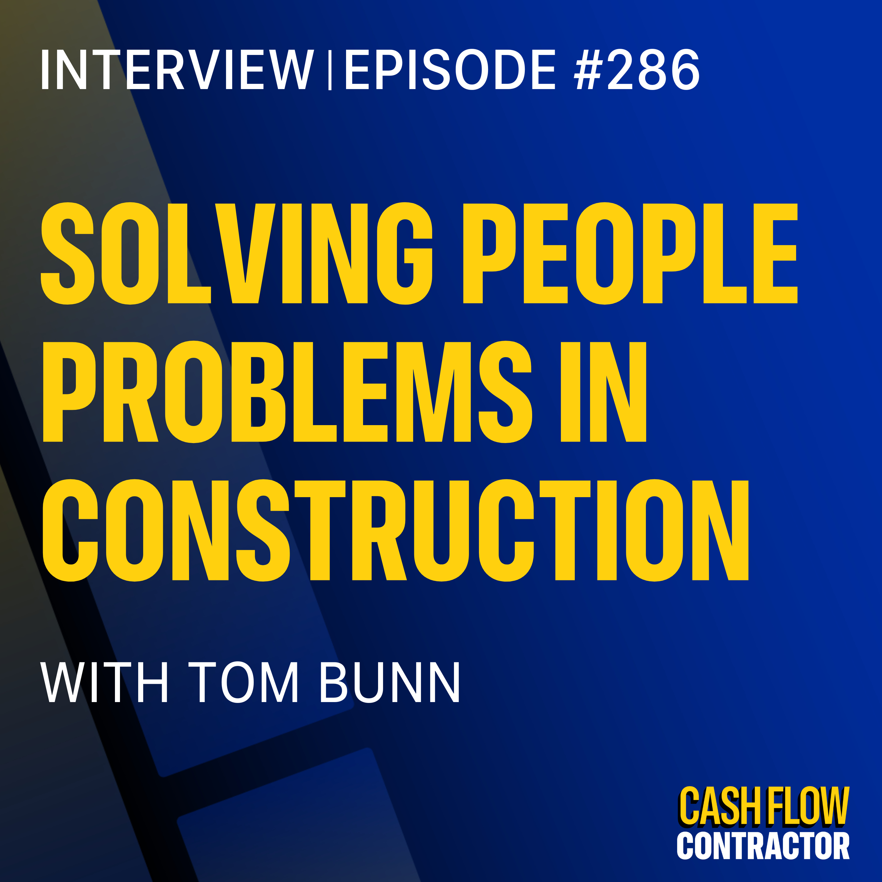 286 - Solving People Problems in Construction with Tom Bunn 286 - Solving People Problems in Construction with Tom Bunn