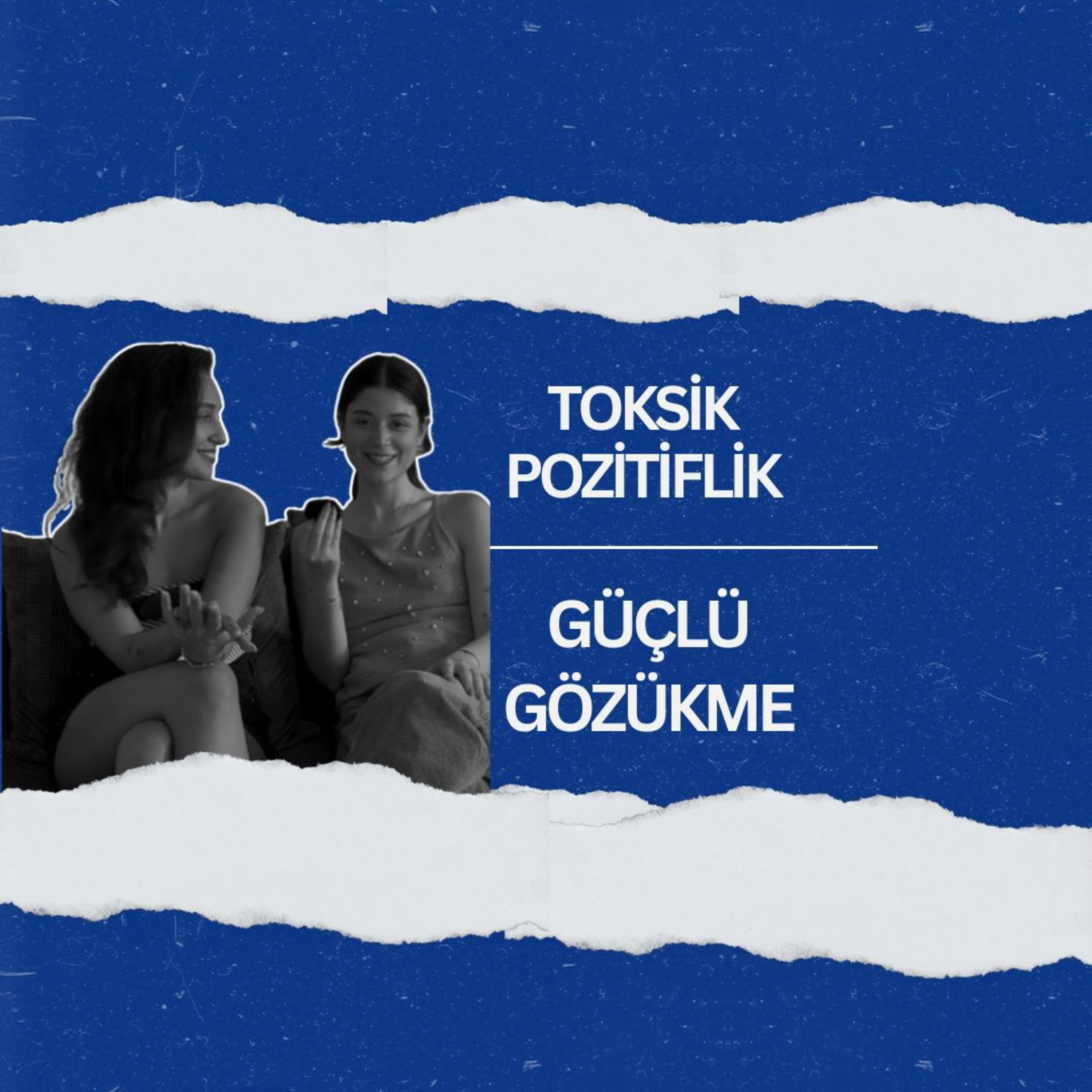 Toksik Pozitiflik & Güçlü Gözükme Baskısı