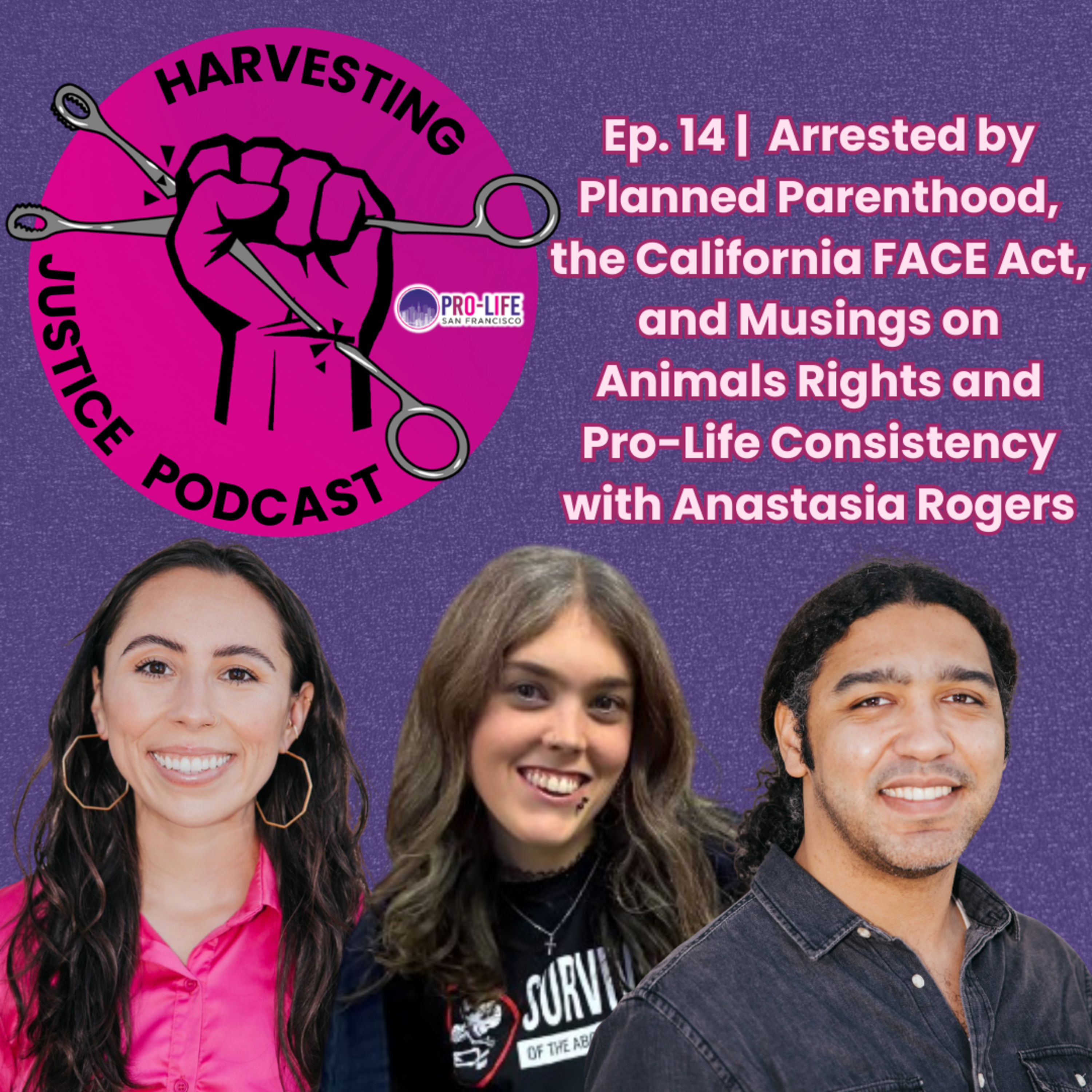 14 | Arrested by Planned Parenthood, the California FACE Act, and Musings on Animals Rights and Pro-Life Consistency with Anastasia Rogers