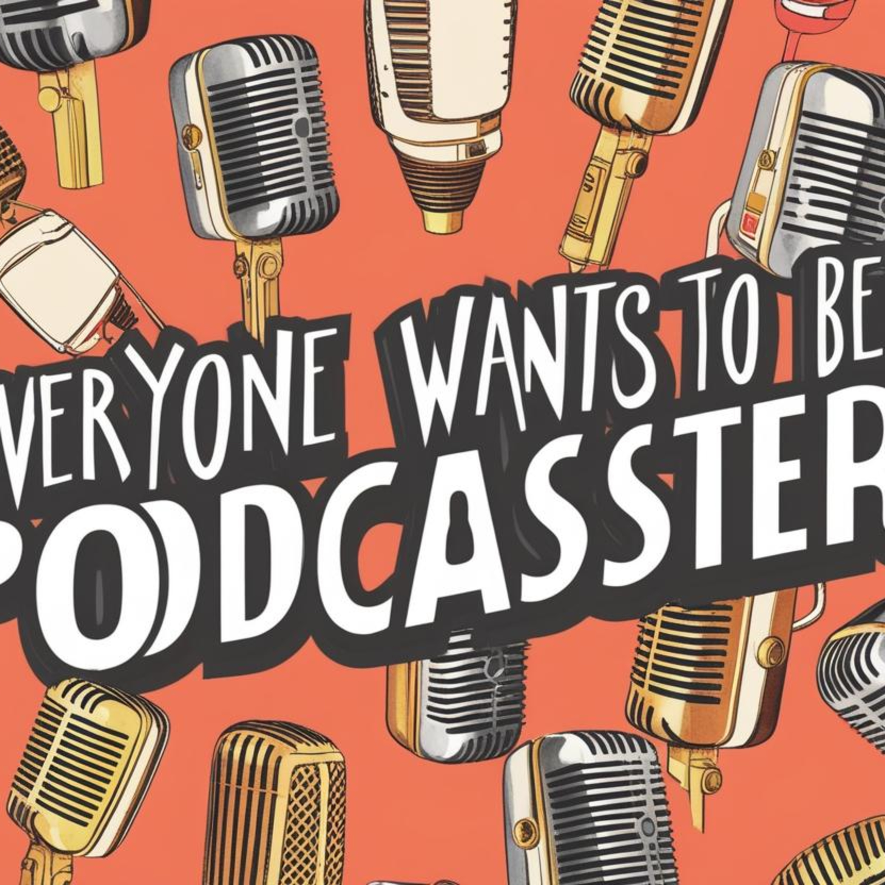 Everyone wants to be a podcaster. episode artwork