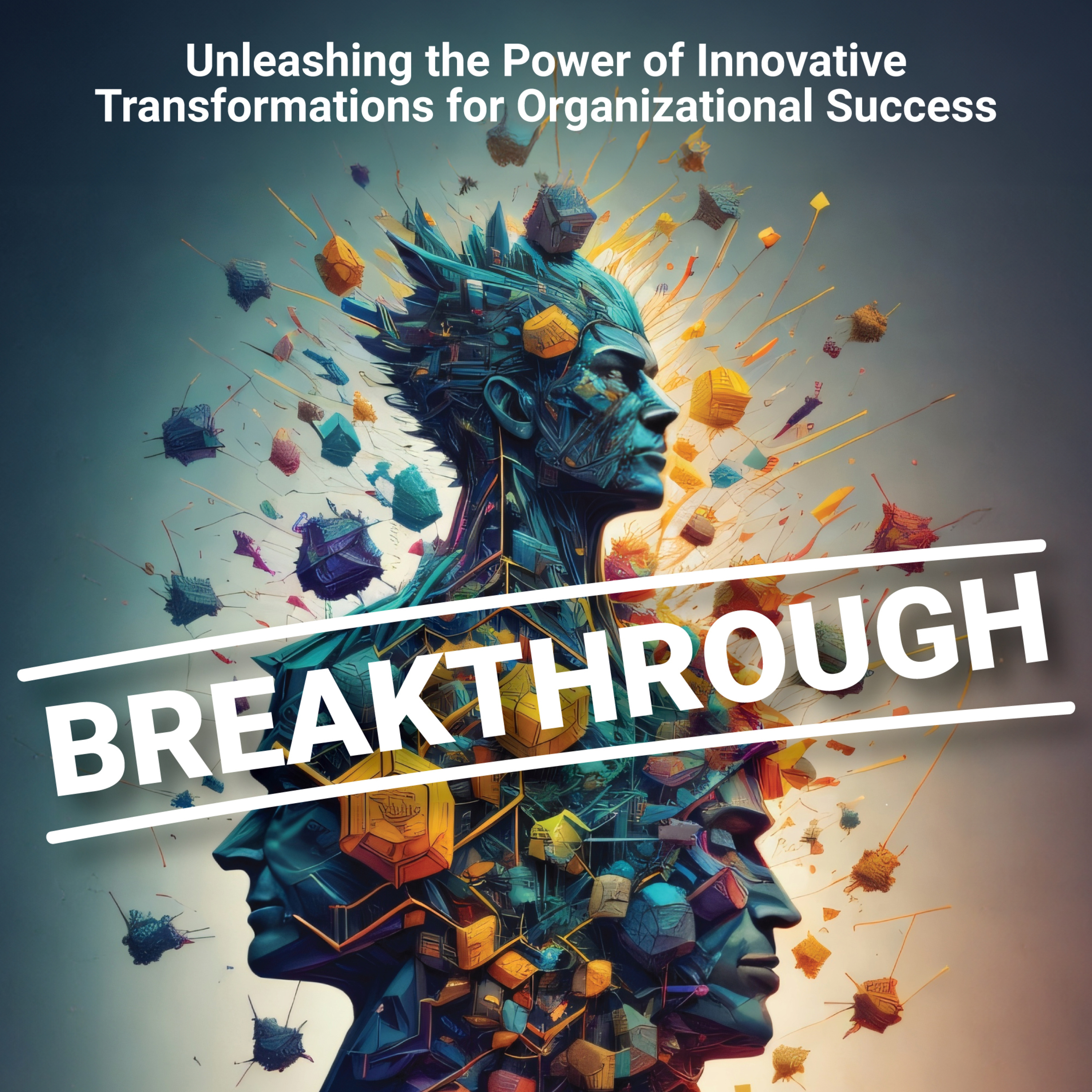 BREAKTHROUGH – How Innovation Drives Organizational Success episode artwork