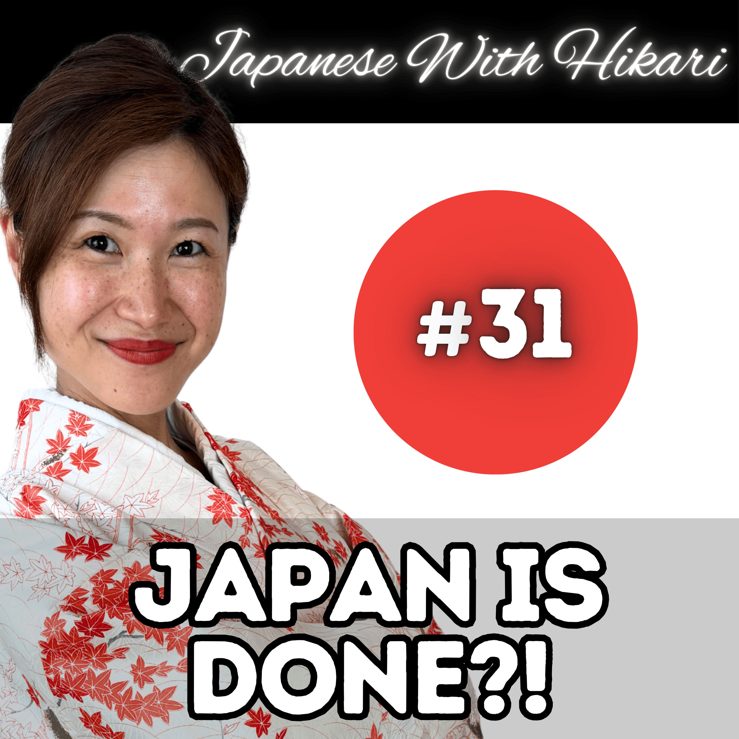 31 - 日本はもう終わり?! Is Japan done?! - Hikari sensei's podcast episode artwork