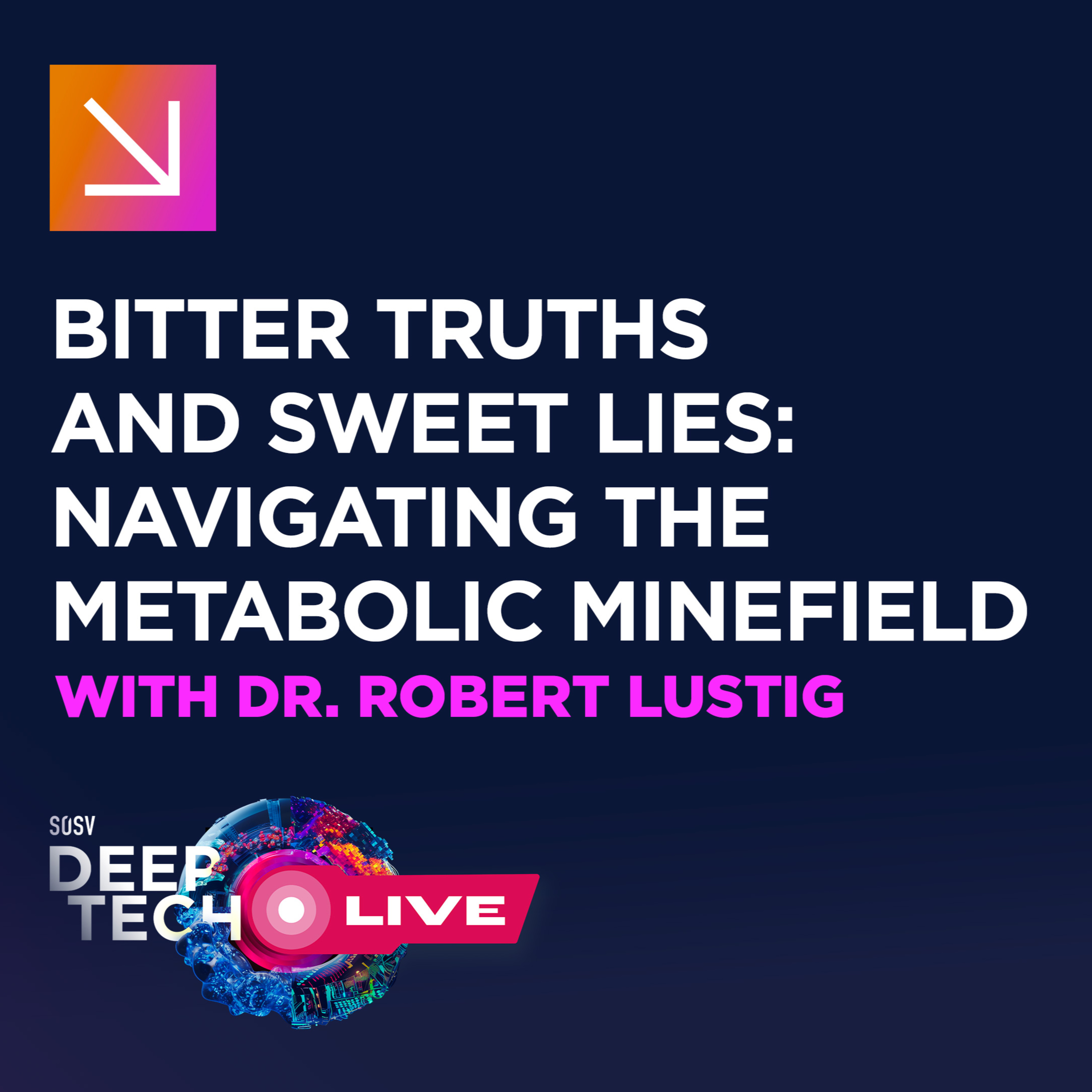 Bitter Truths and Sweet Lies: Navigating the Metabolic Minefield with Dr. Robert Lustig | SOSV Deep Tech LIVE