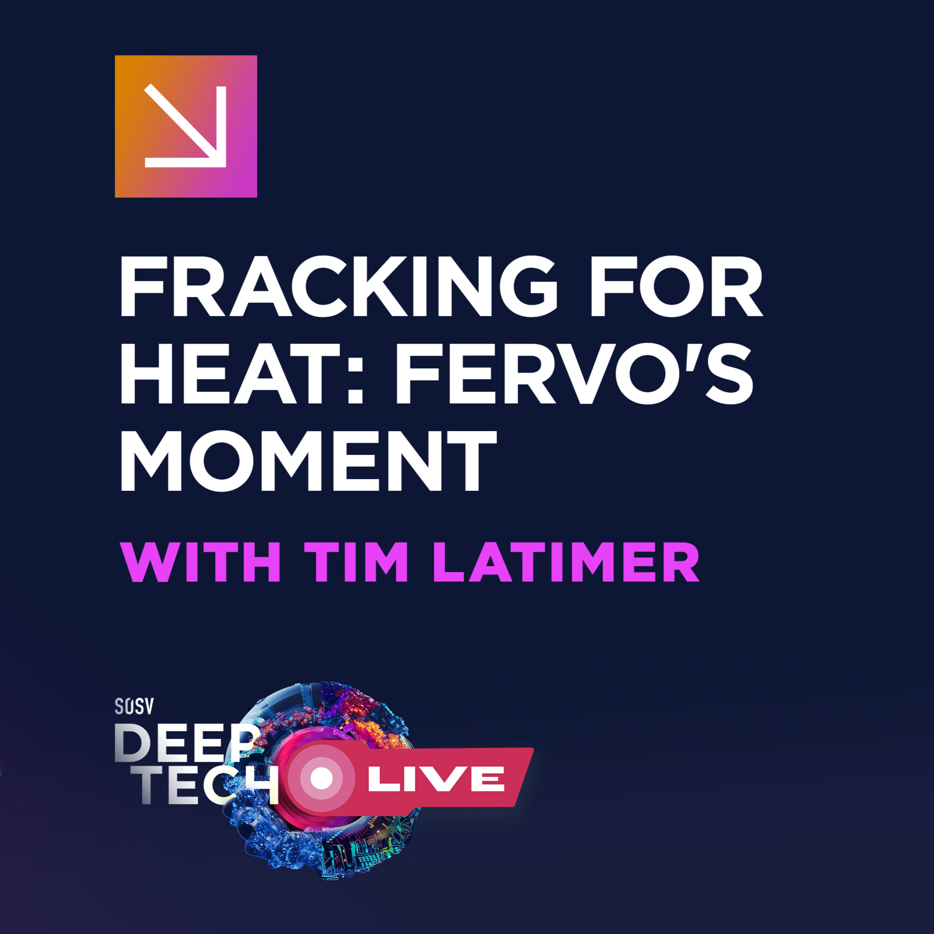 Fracking For Heat: Fervo’s Moment – with CEO and Founder Tim Latimer | SOSV Deep Tech LIVE