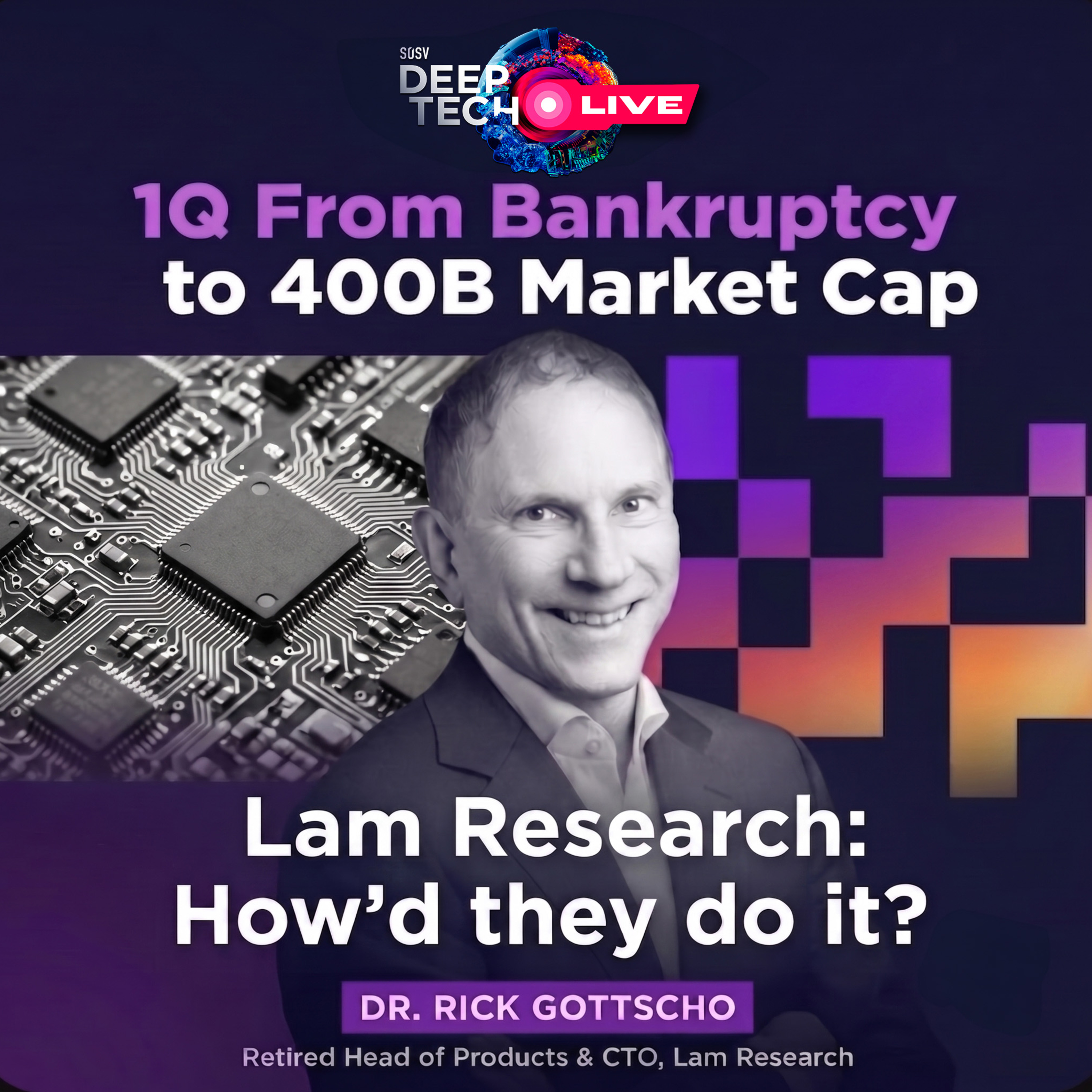 1Q From Bankruptcy to 400B Market Cap: Lam Research – How’d They Do It? | Dr. Rick Gottscho on SOSV Deep Tech LIVE