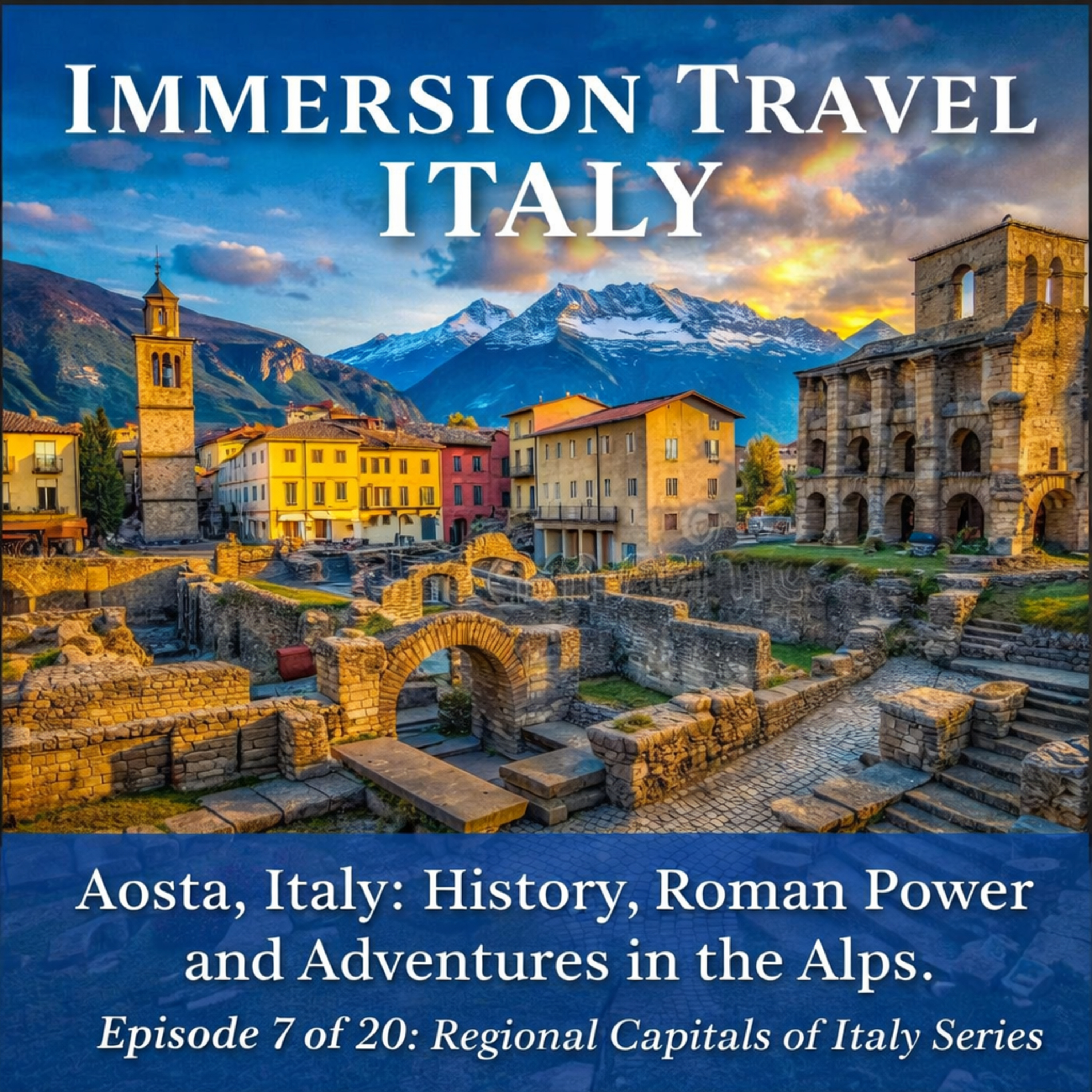 Aosta, Italy: History, Roman Power, Skiing, Hiking, Trekking, and Cycling in the Alps. Episode 7, Regional Capitals of Italy Series episode artwork