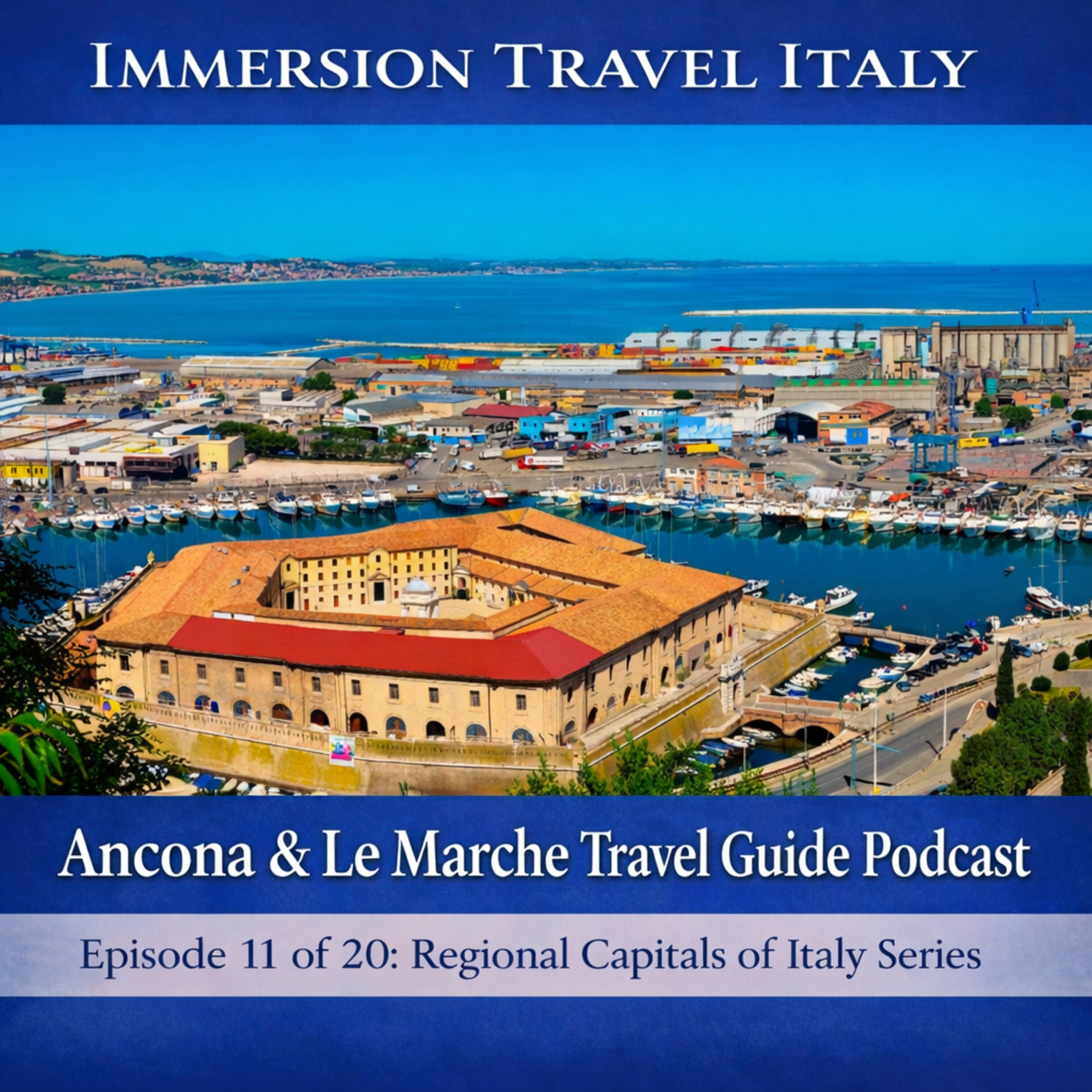 Ancona & Le Marche Travel Guide Podcast | Italy’s Adriatic Capital, History, Walking Tour, Day Trips & Slow Travel. Episode 11 of 20 : Regional Capitals of Italy Series episode artwork