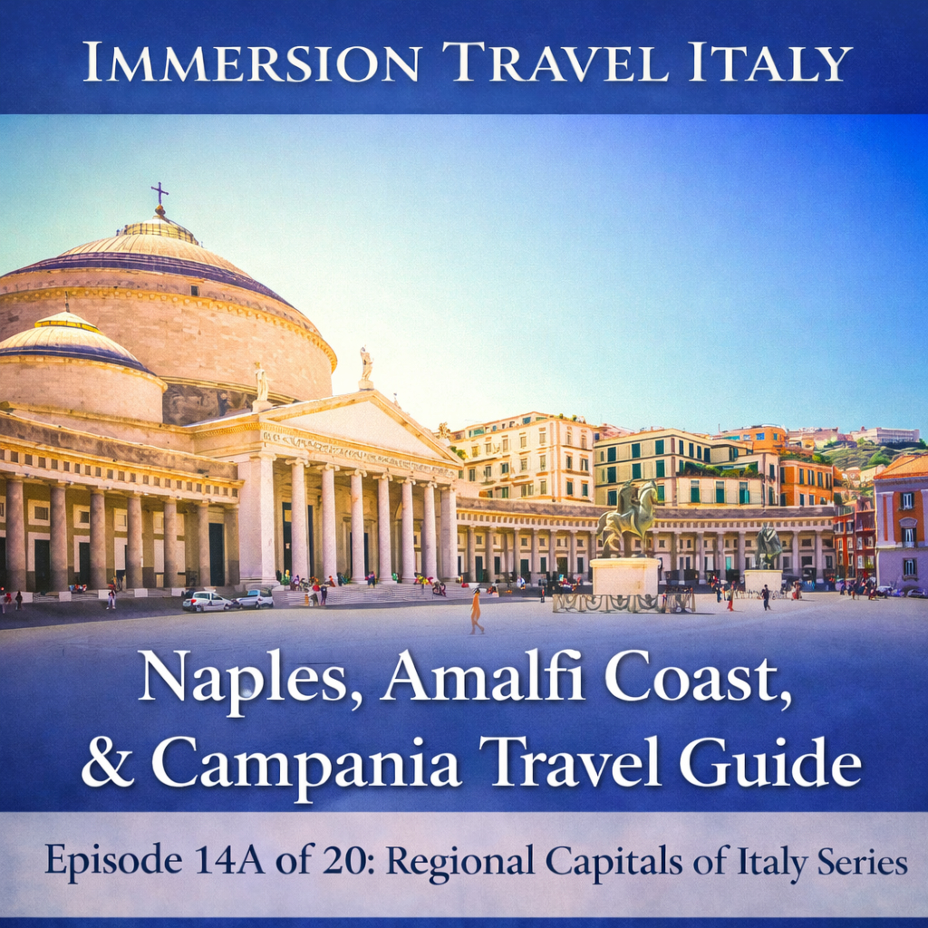 Naples, Amalfi Coast, & Campania Travel Guide: Activities, Sites, and Slow Food. Episode 14A of 20 Regional Capitals of Italy Series episode artwork