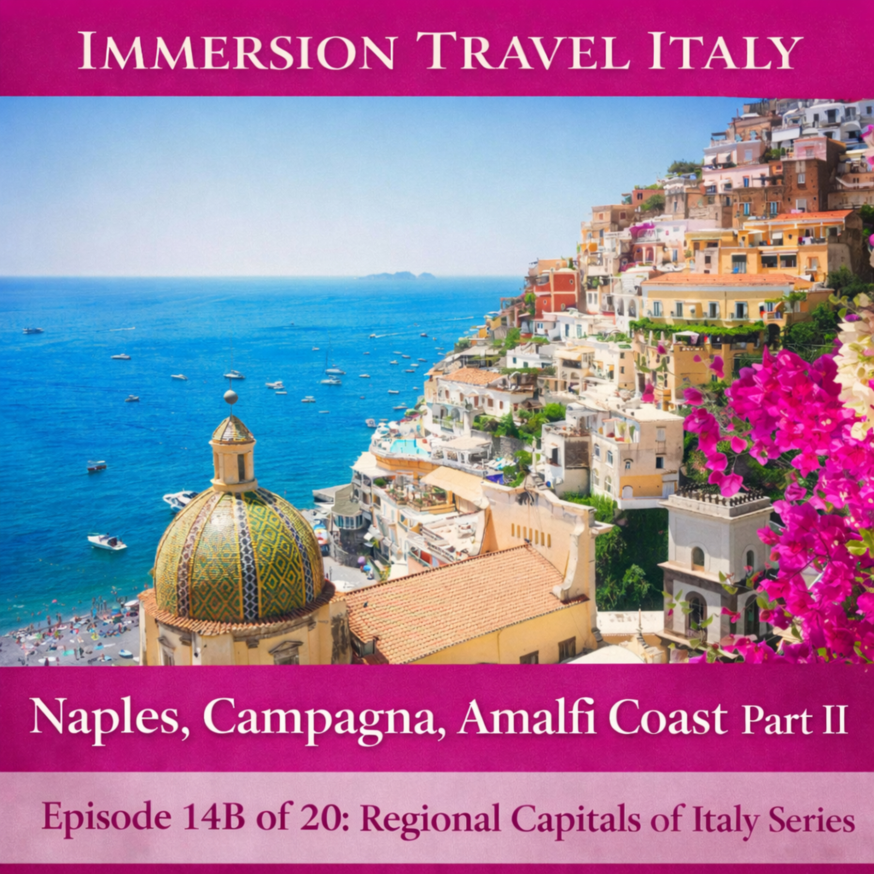 Naples, Amalfi Coast & Campania Travel Guide Part II: Experiences, Activities, Pompeii, Reggia di Caserta, Amalfi and Beyond. Episode 14B of 20 in the Regional Capitals of Italy Series episode artwork