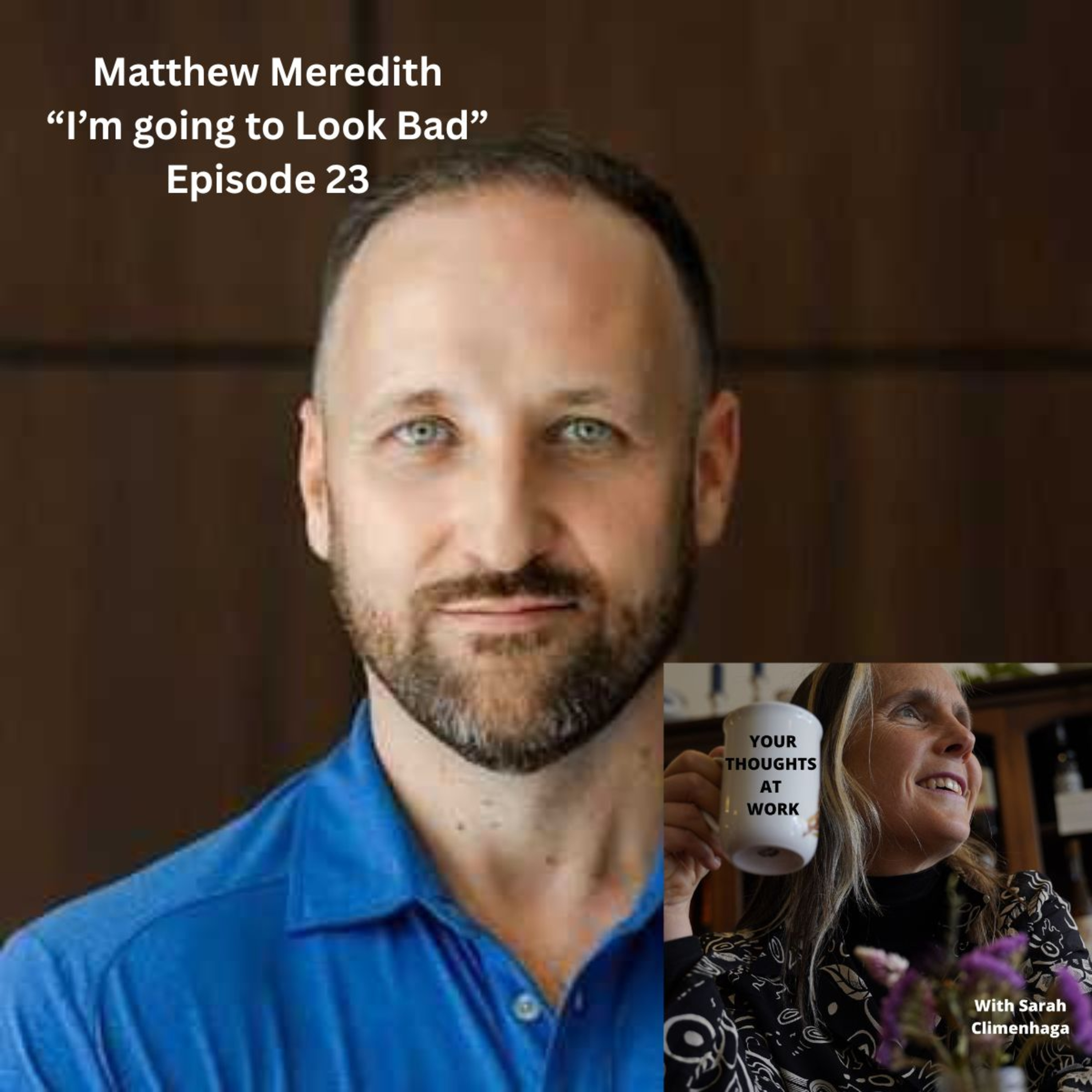 “I’m Going to Look Bad” – Ep 23 with Matthew Meredith