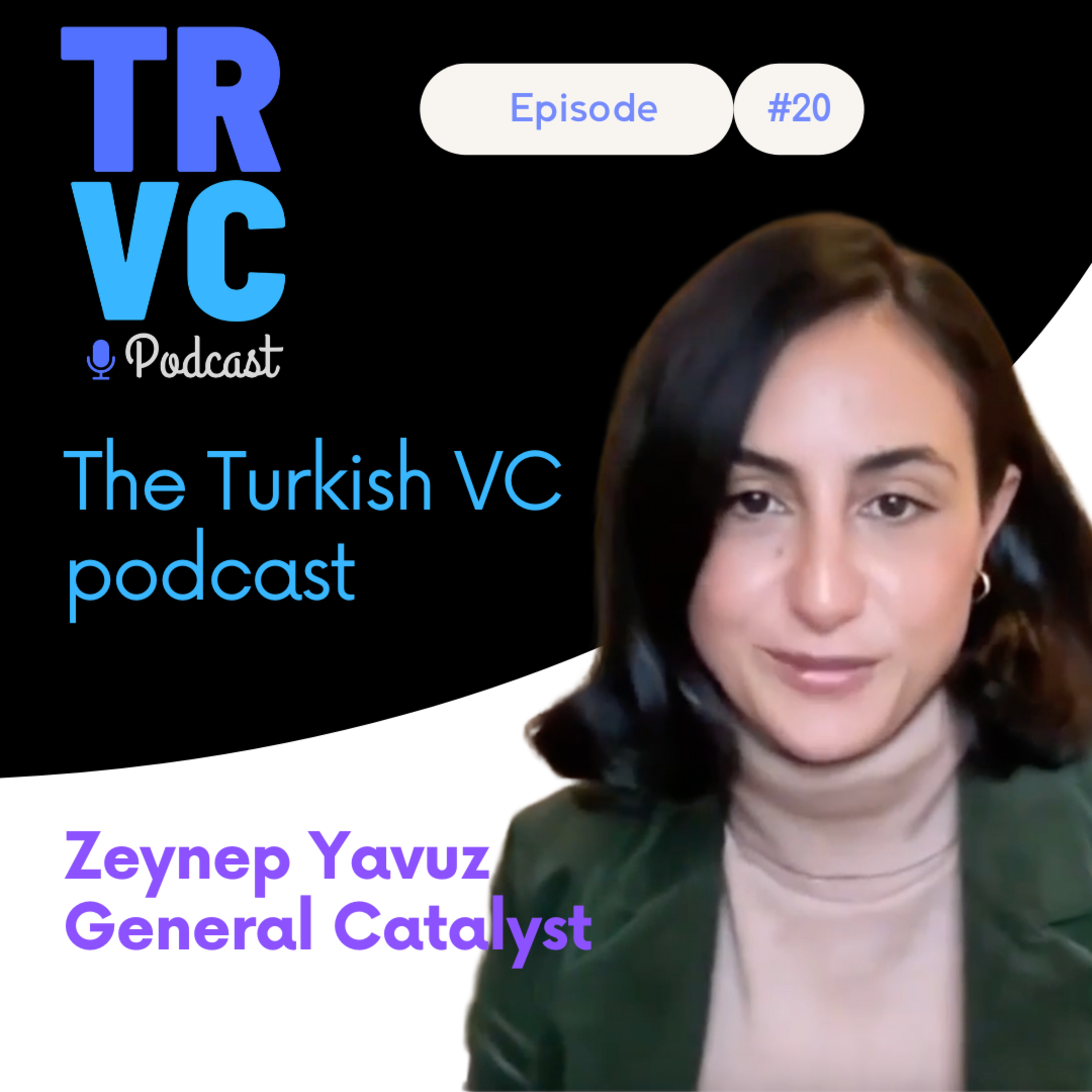 TRVC20: Zeynep Yavuz - General Catalyst: 8 Milyar $’lık Fon, Seed’den IPO’ya episode artwork