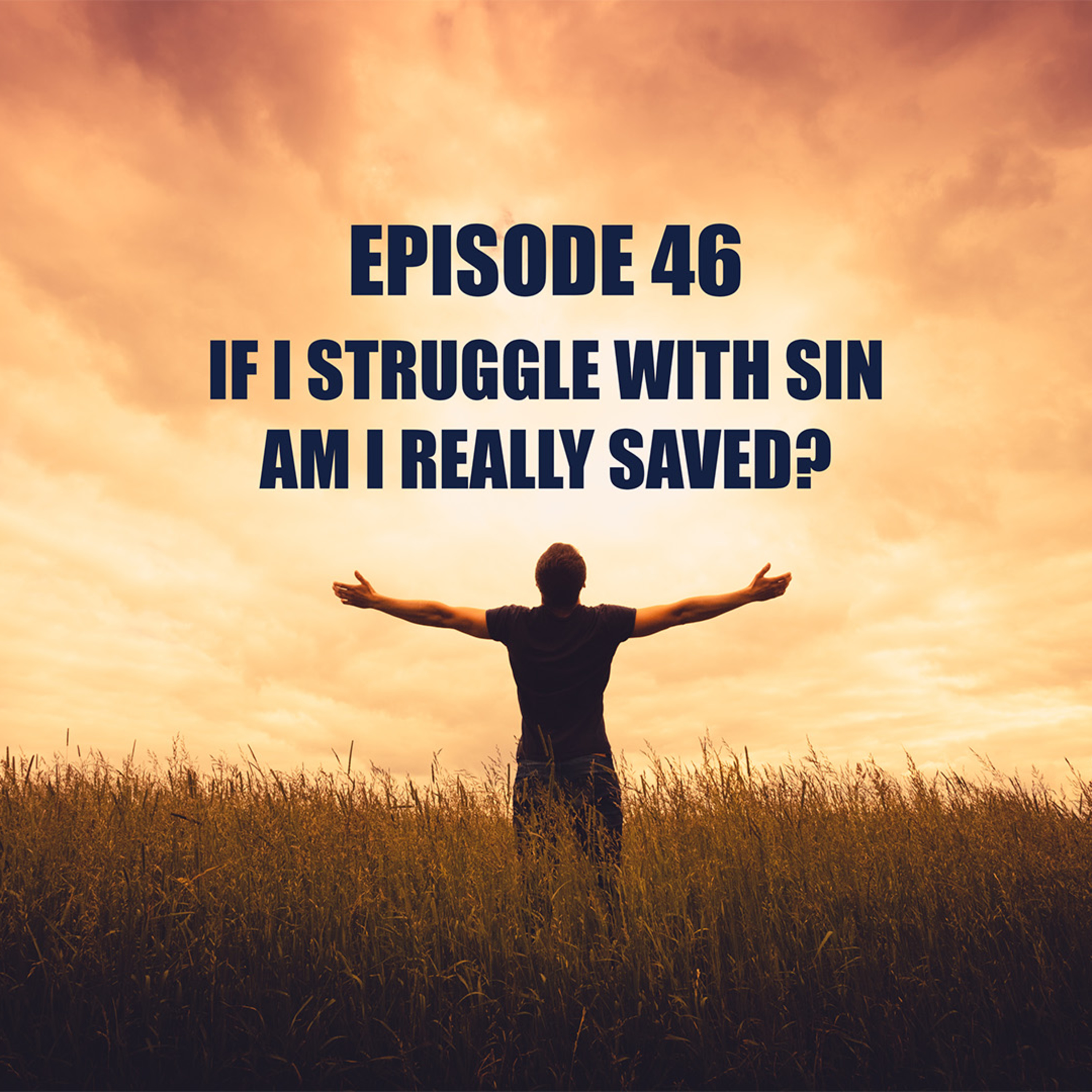Episode 46 - If I Struggle With Sin, am I Really Saved? episode artwork