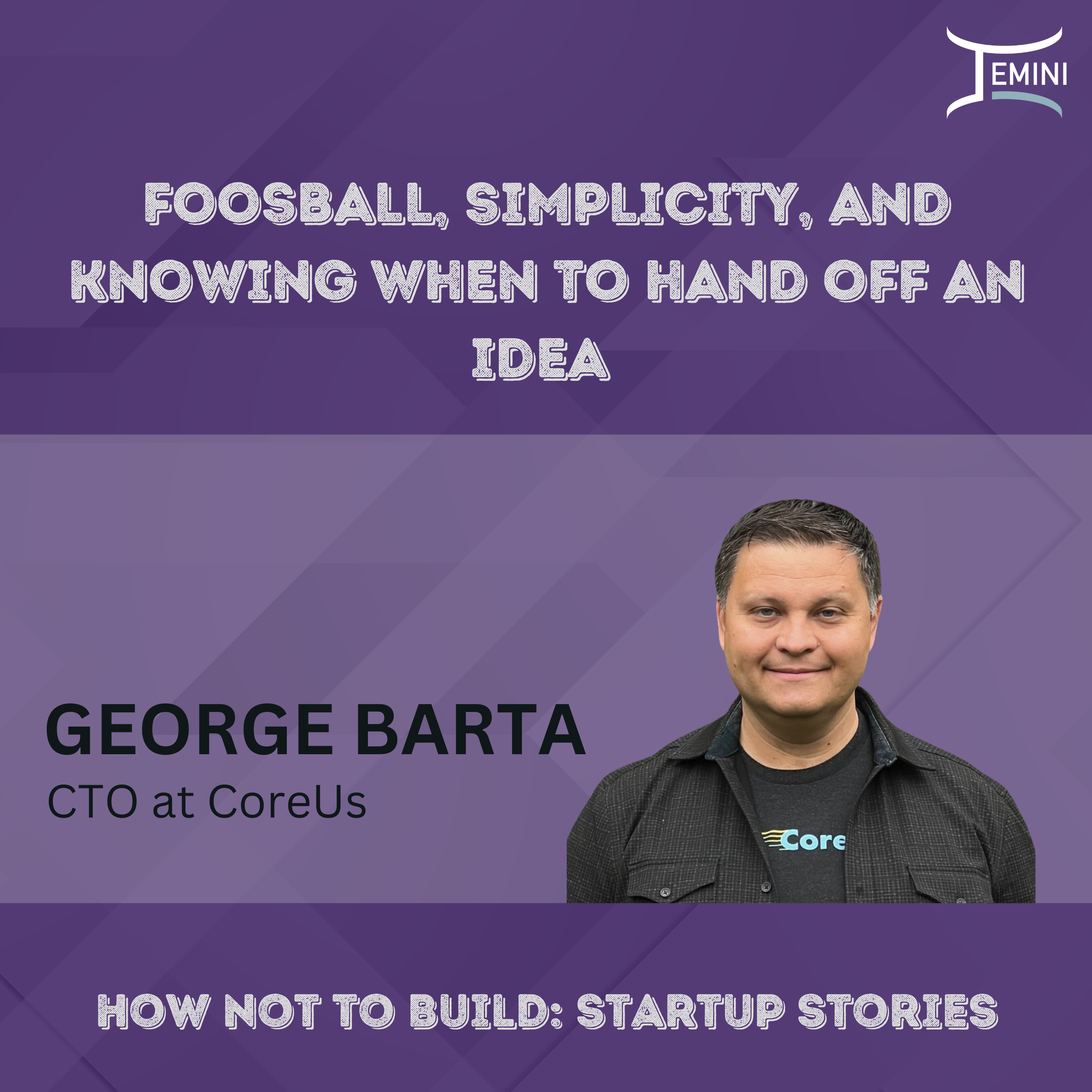 Foosball, Simplicity, and Knowing When to Hand Off an Idea w/ George Barta from CoreUs episode artwork
