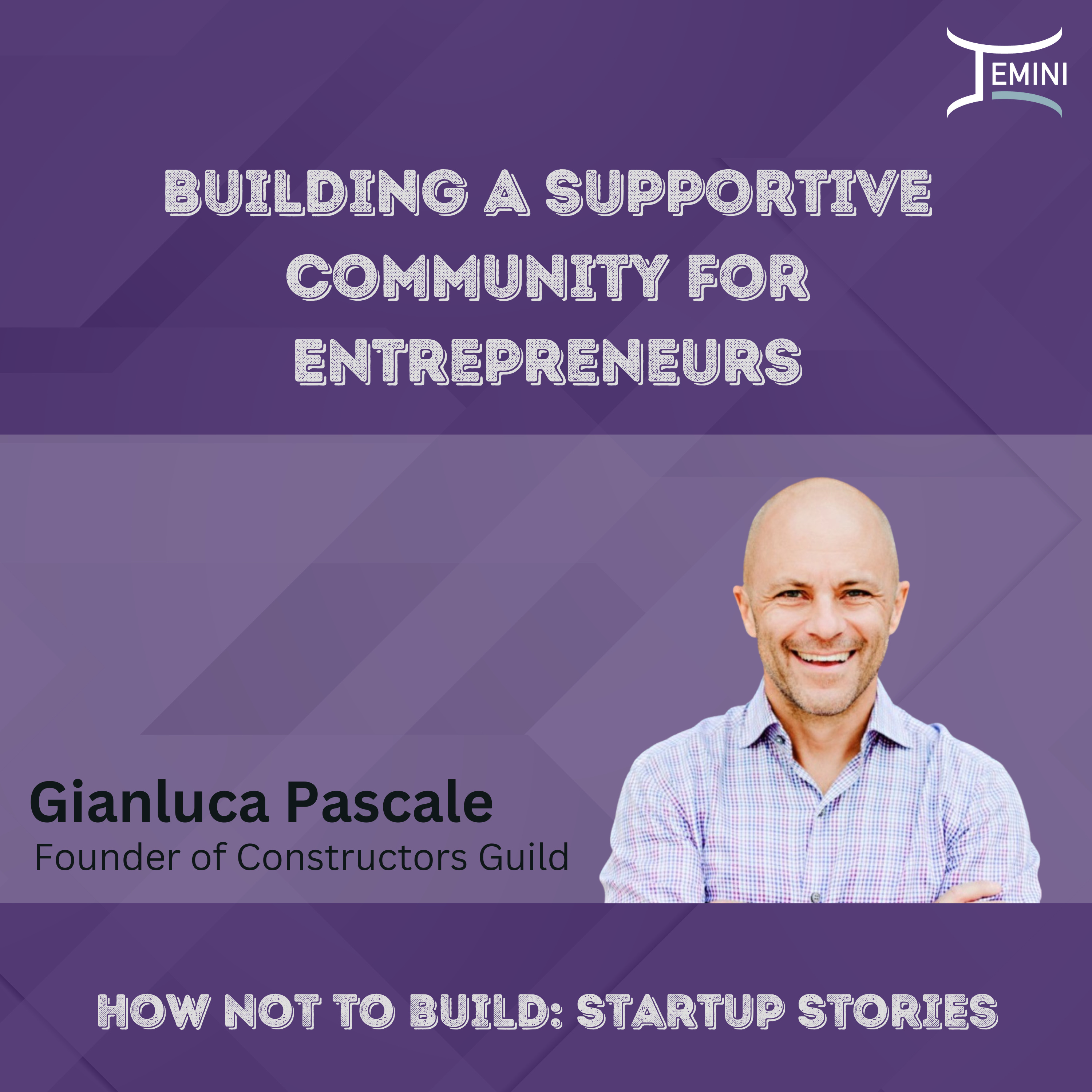 Building a Supportive Community for Entrepreneurs w/ Gianluca Pascale from Constructors Guild episode artwork