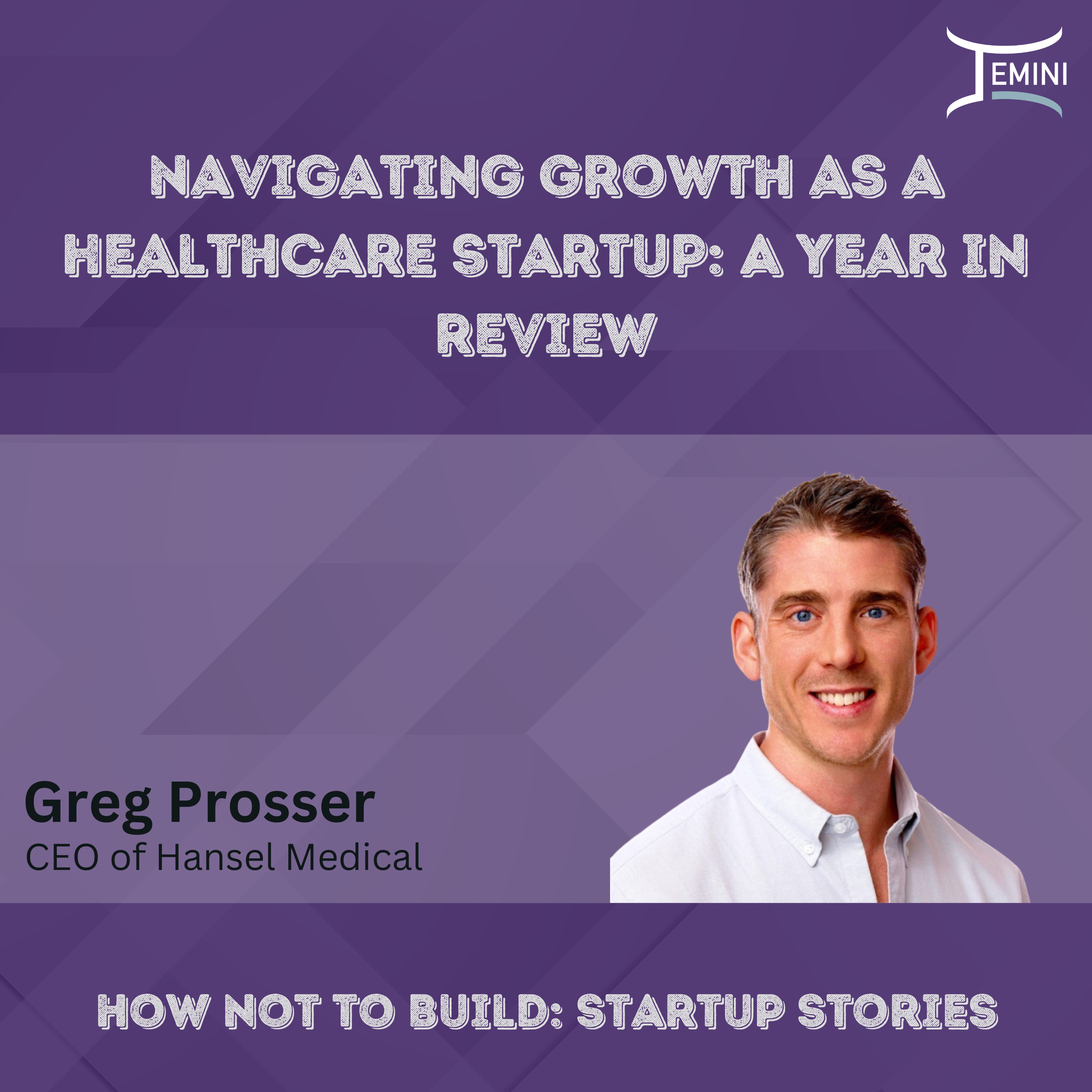 Navigating Growth as a Healthcare Startup: A Year in Review w/Greg Prosser from Hansel Medical