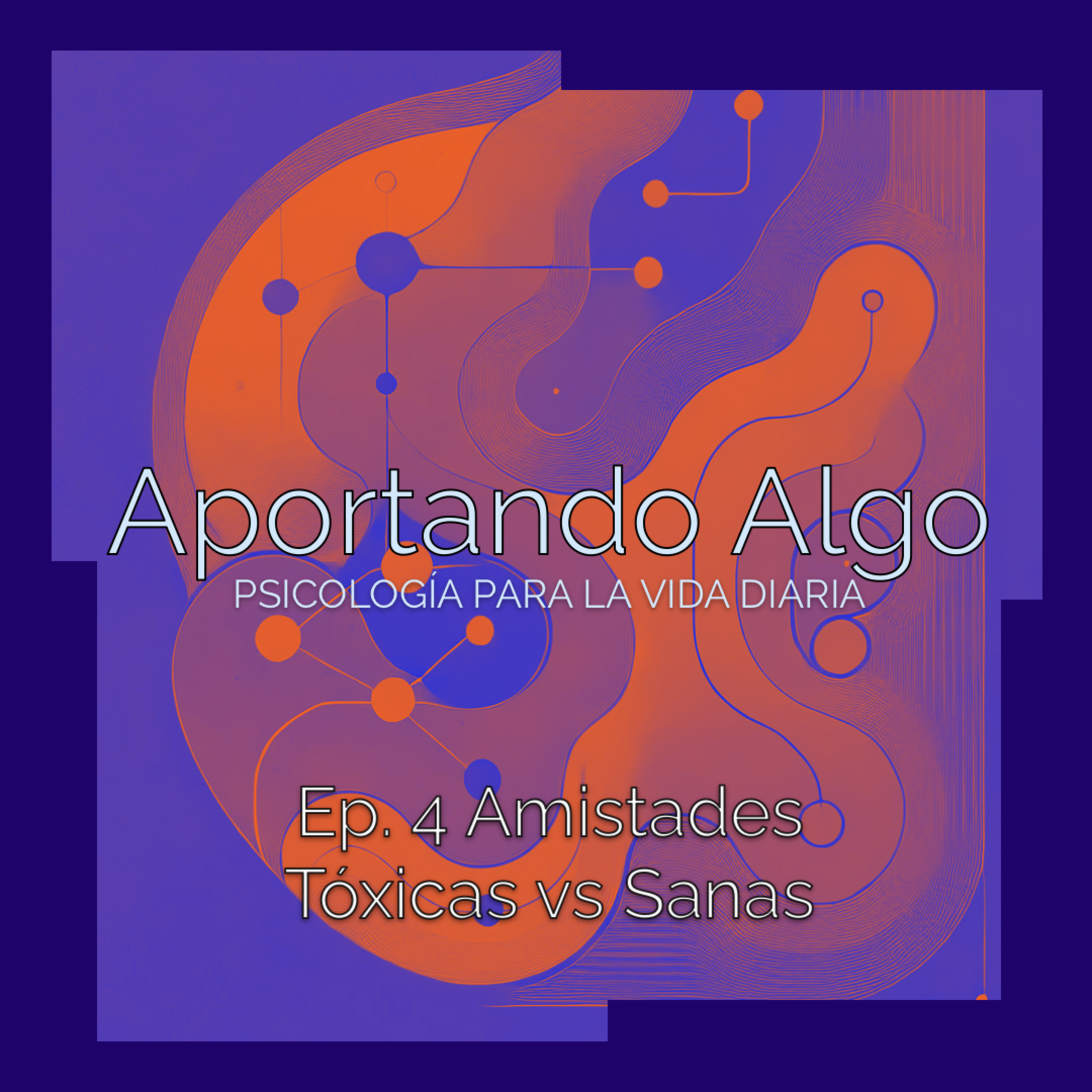 Ep4 Amistades tóxicas vs. sanas: ¿cómo identificarlas? episode artwork