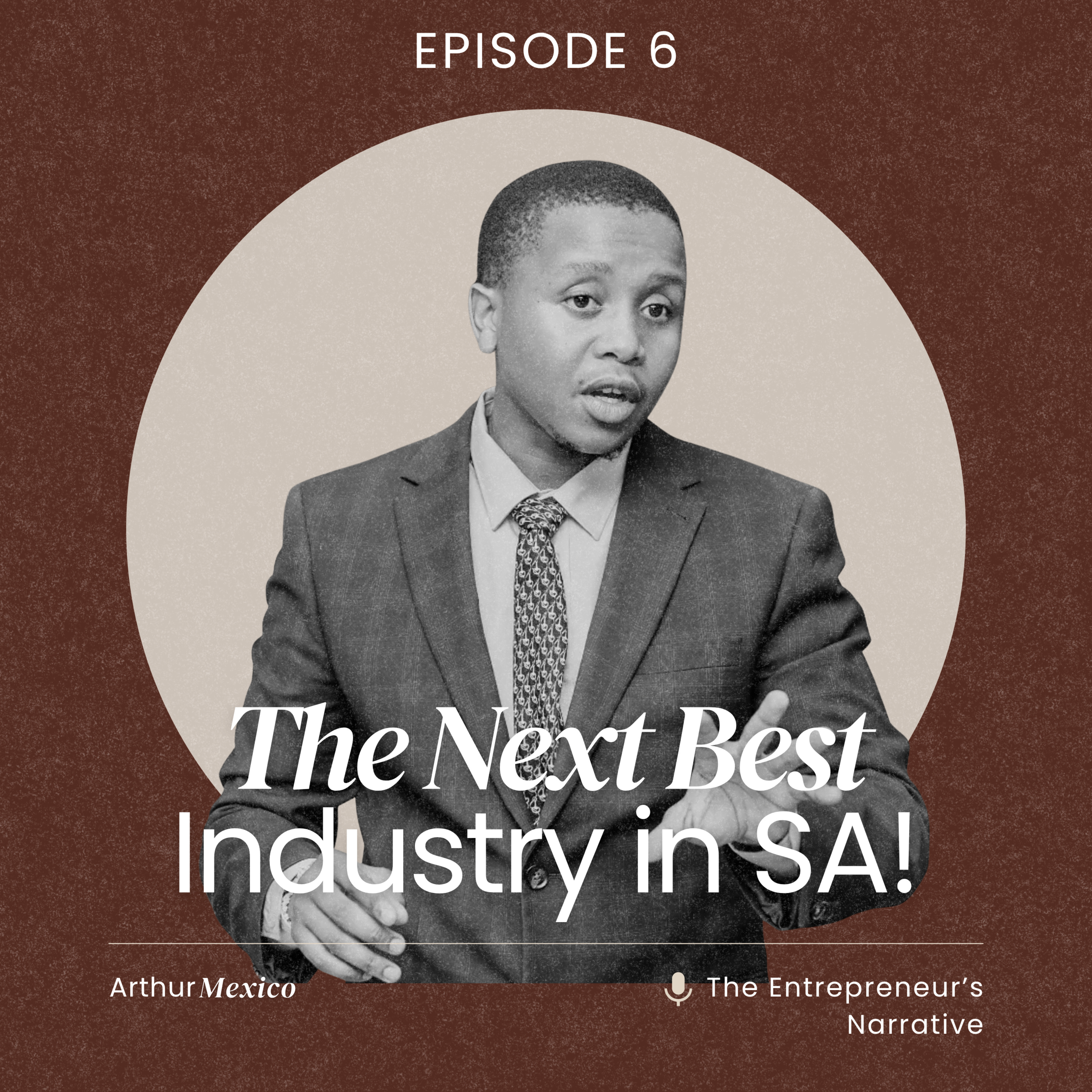 "This will be the biggest industry in South Africa!" | The Entrepreneur's Narrative Podcast E6 with Arthur Mexico episode artwork