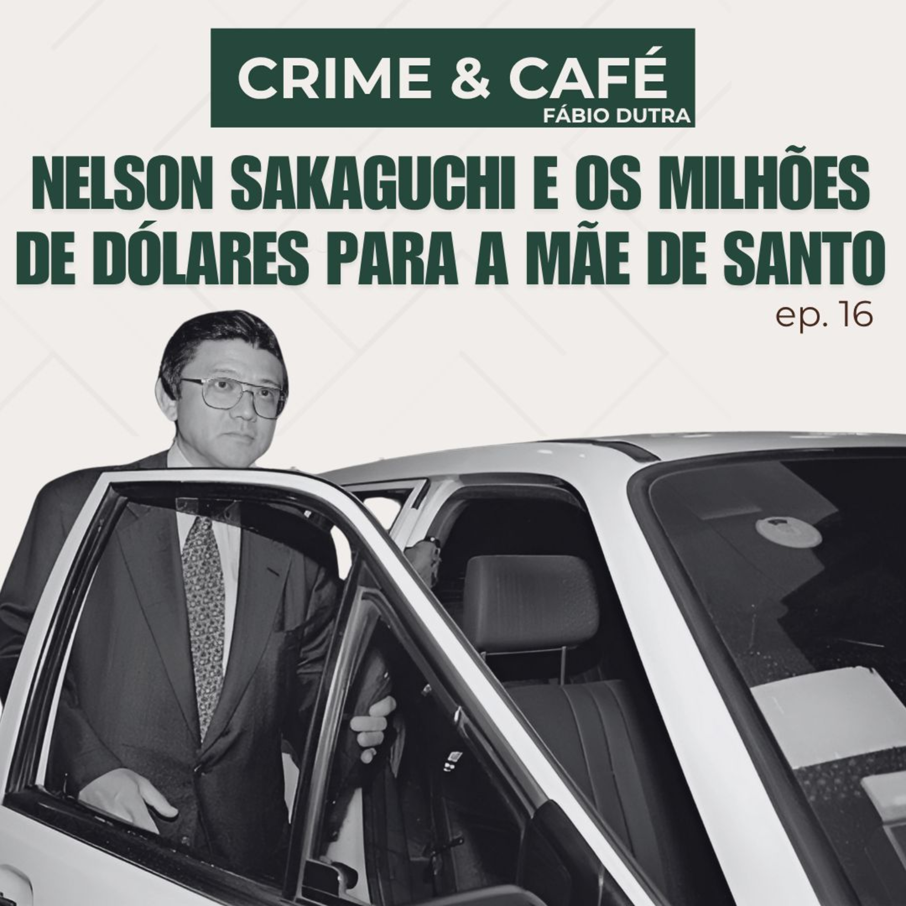 #16 Os milhões de dólares que ligaram Nelson Sakaguchi a uma mãe de santo episode artwork