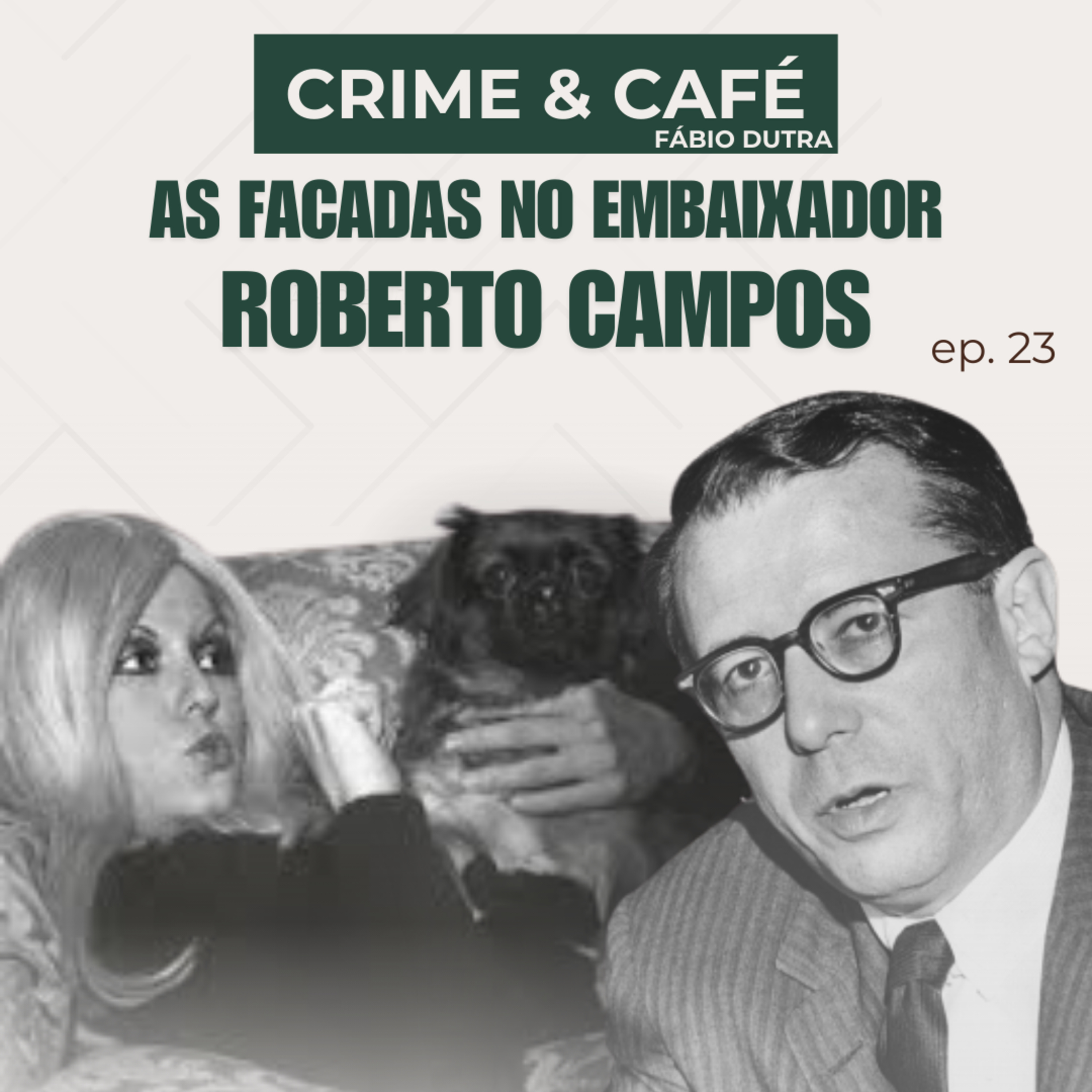 #23 As facadas no embaixador Roberto Campos episode artwork