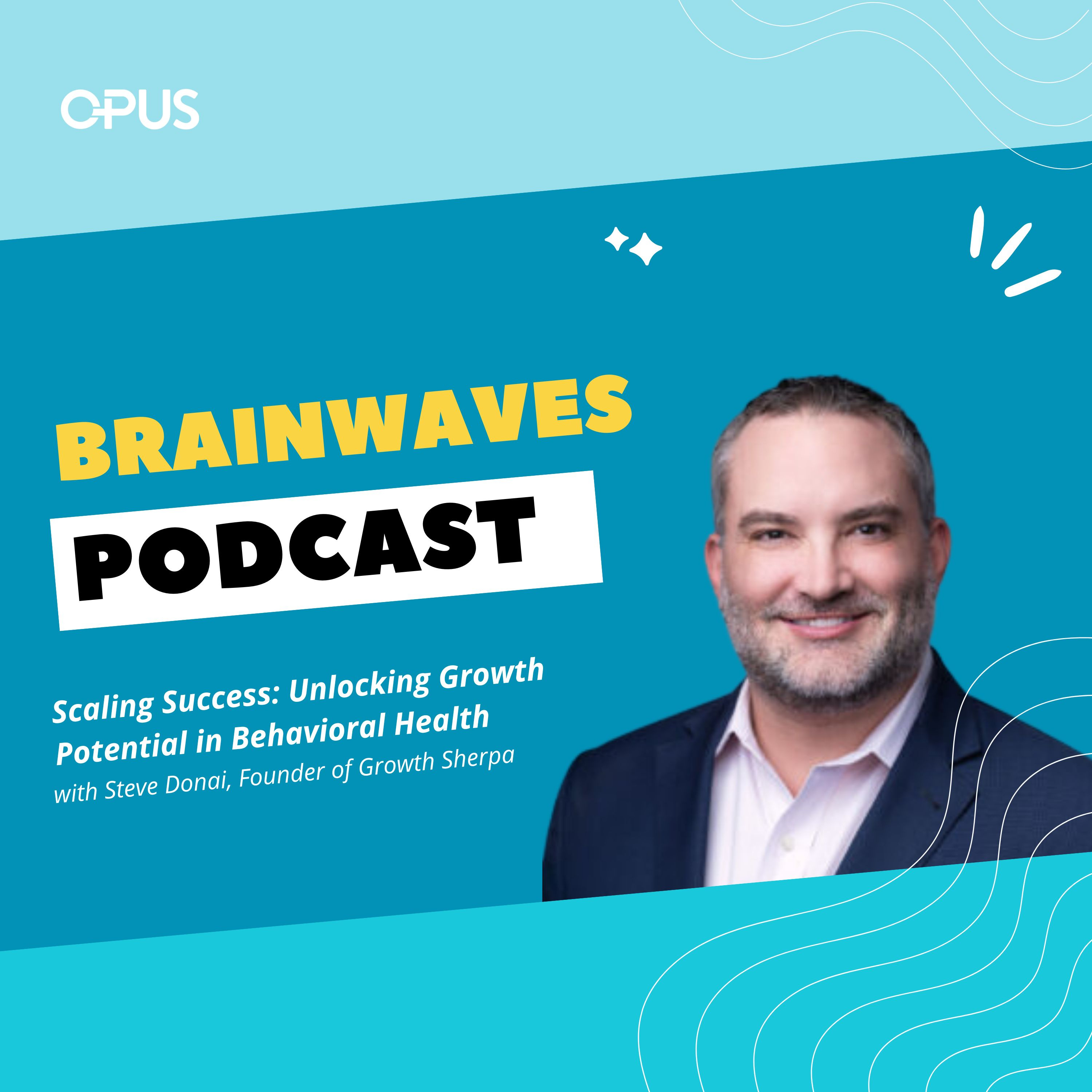 Steve Donai, Founder of Growth Sherpa | Scaling Success: Unlocking Growth Potential in Behavioral Health