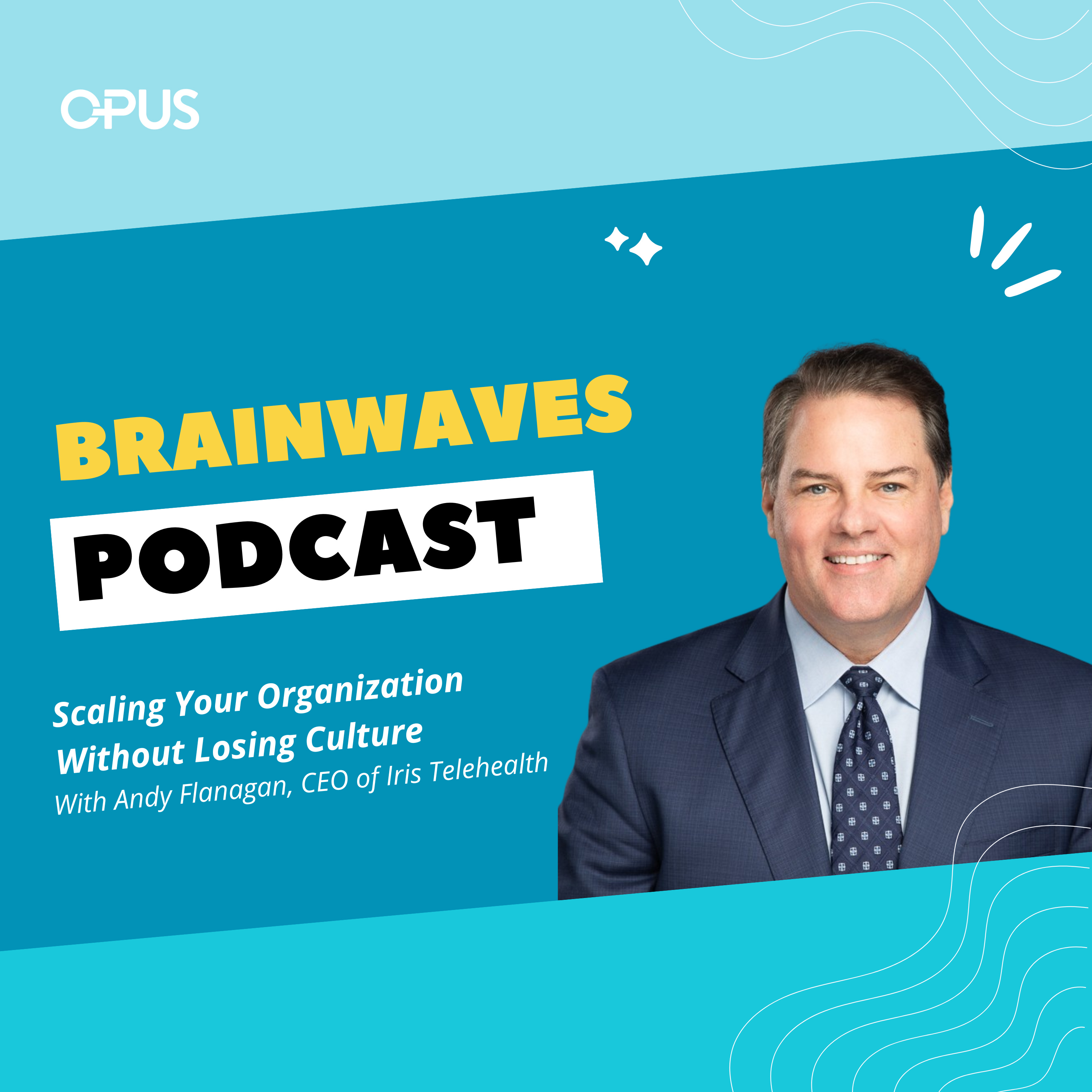 Scaling Your Behavioral Health Organization Without Losing Culture | With Andy Flanagan, CEO of Iris Telehealth