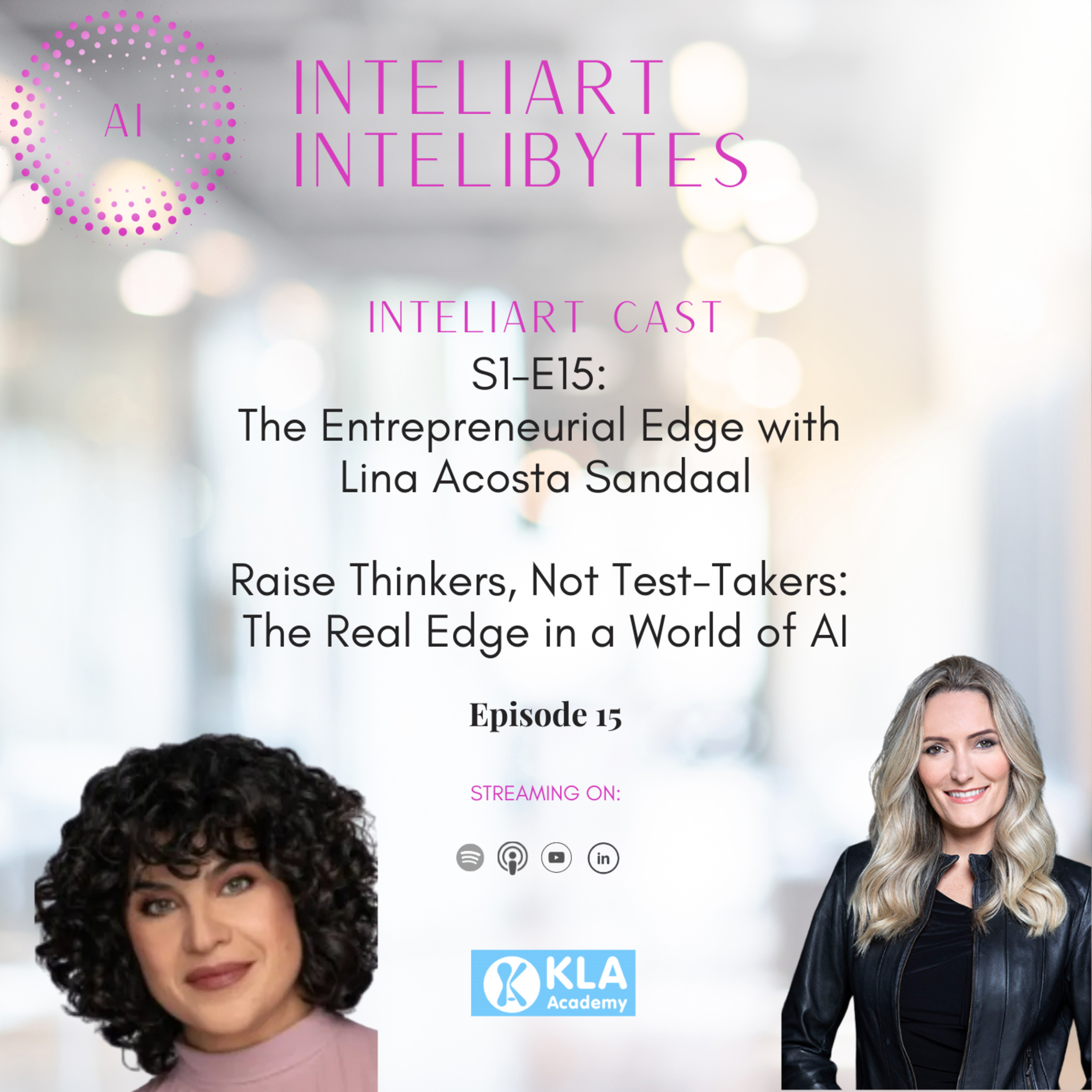 S1-E15: The Entrepreneurial Edge with Lina Acosta Sandaal-Raise Thinkers, Not Test-Takers: The Real Edge in a World of AI