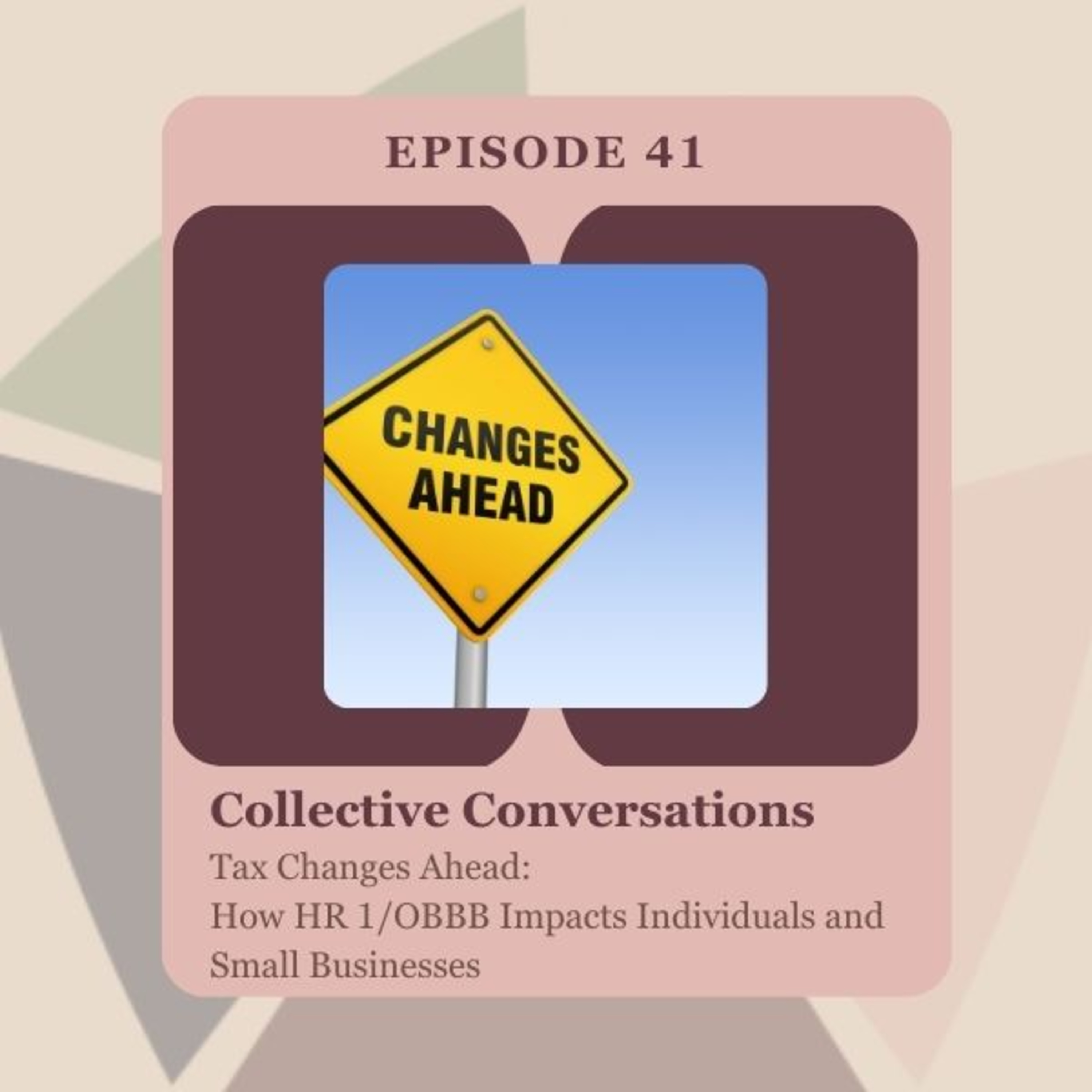 Tax Changes Ahead: How HR 1/OBBB Impacts Individuals and Small Businesses episode artwork