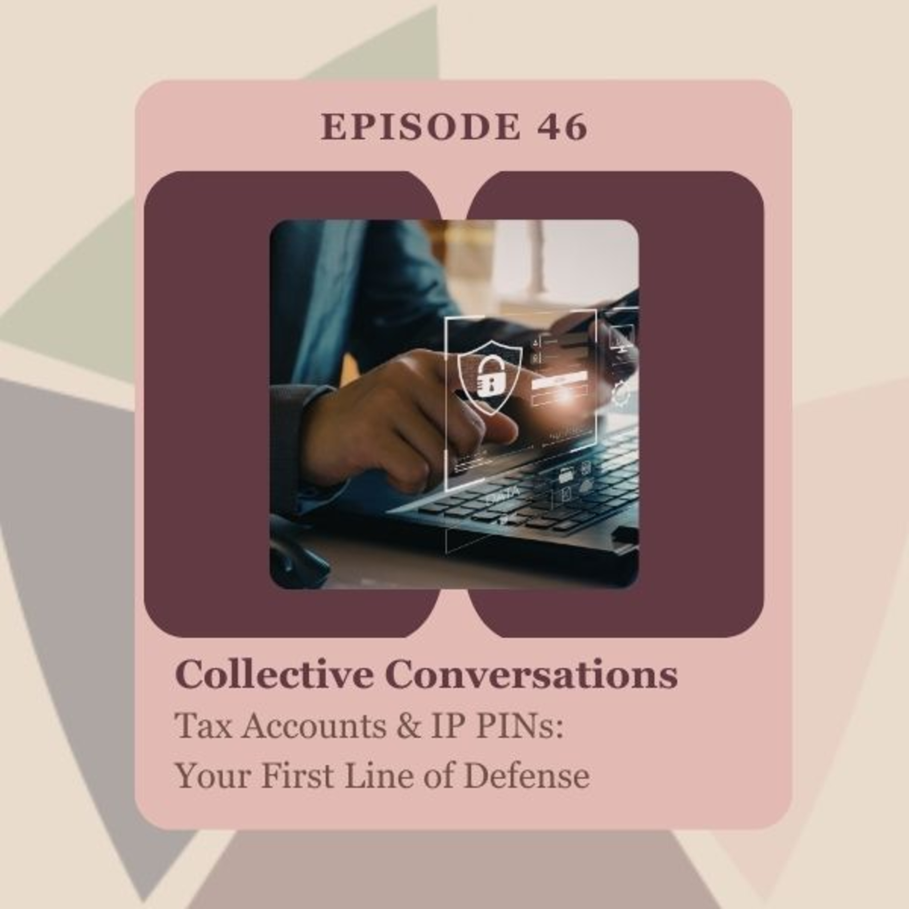 Tax Accounts & IP PINs: Your First Line of Defense