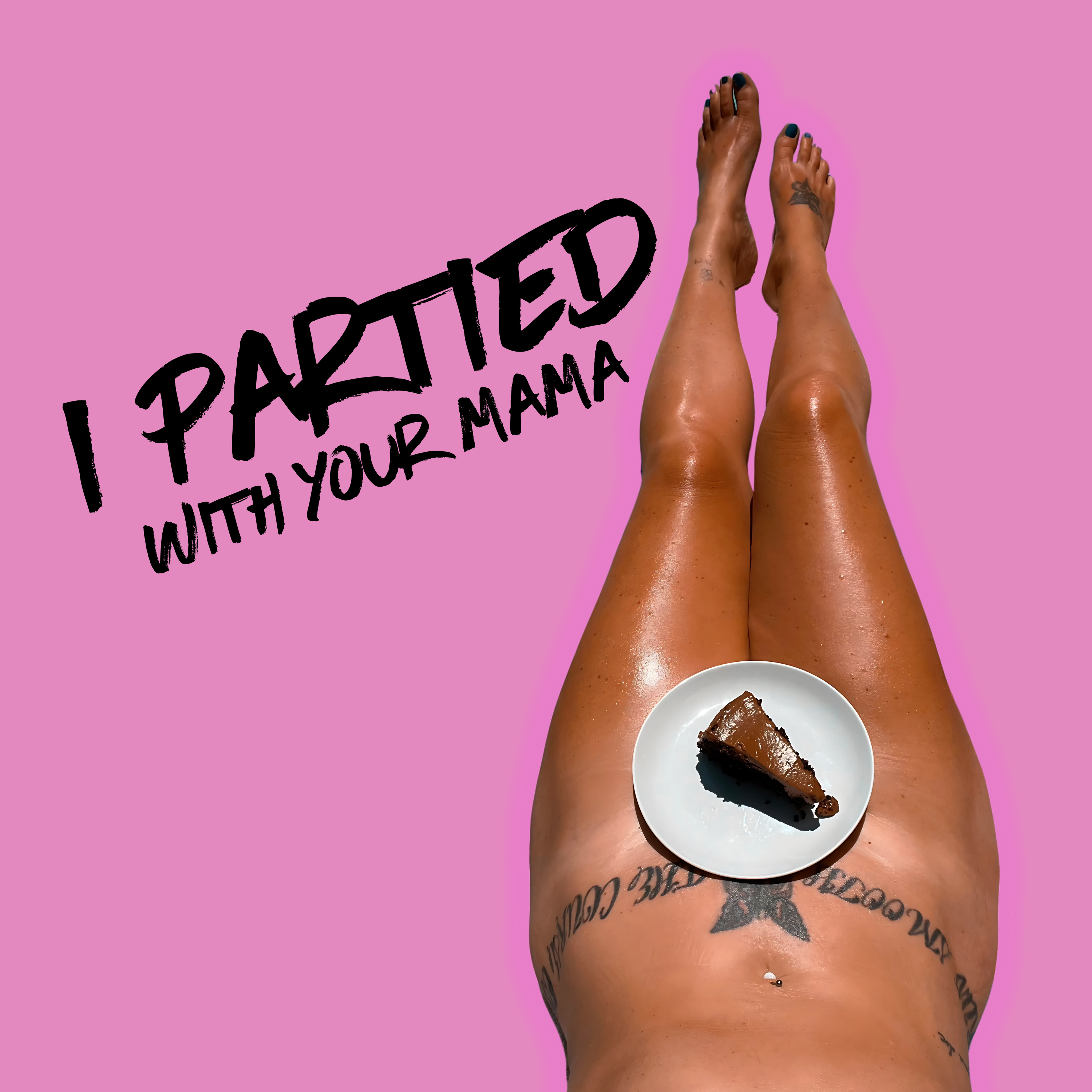I Partied With Your Mama.