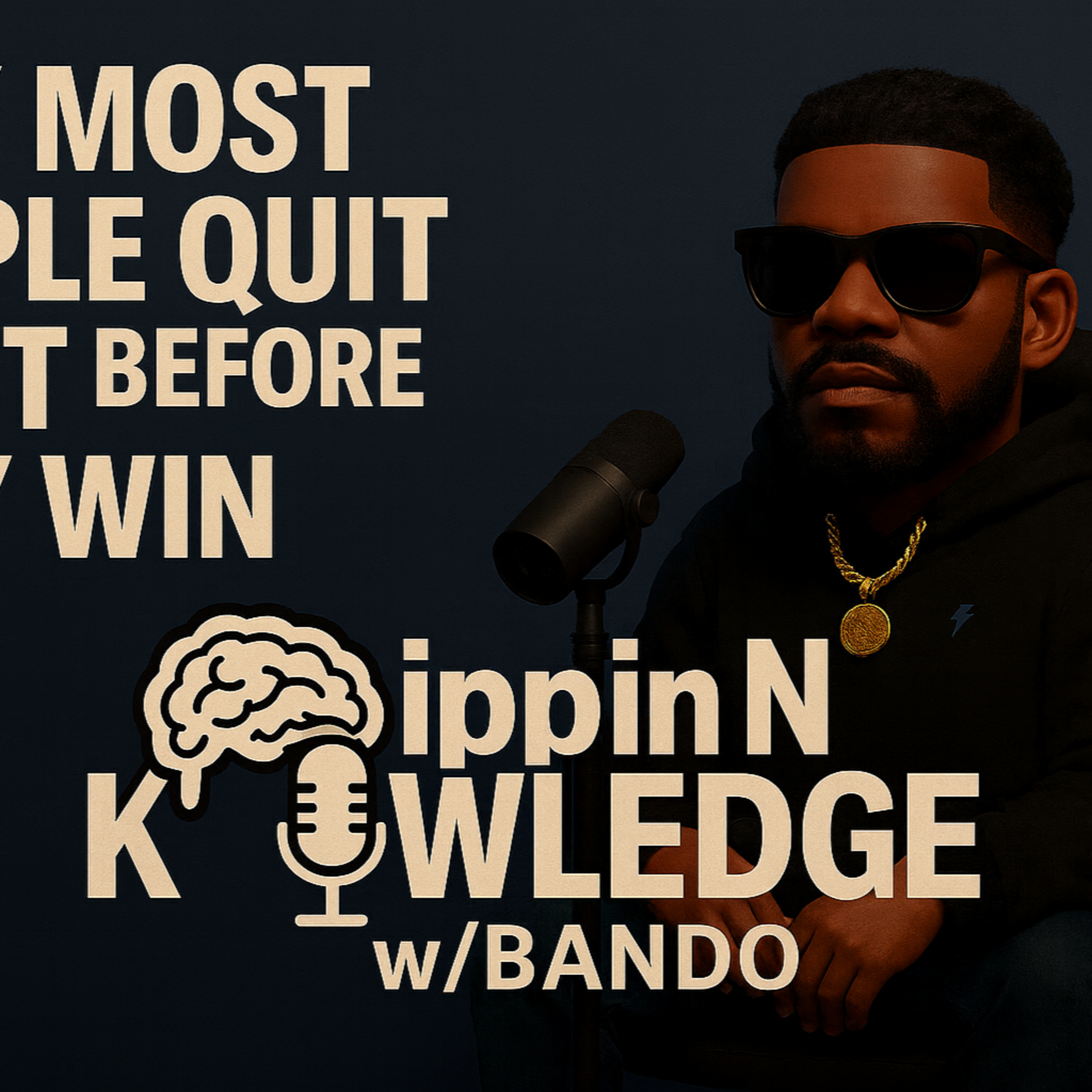 Episode 5, “Why Most People Quit Right Before They Win” – Drippin N Knowledge w/ Bando episode artwork