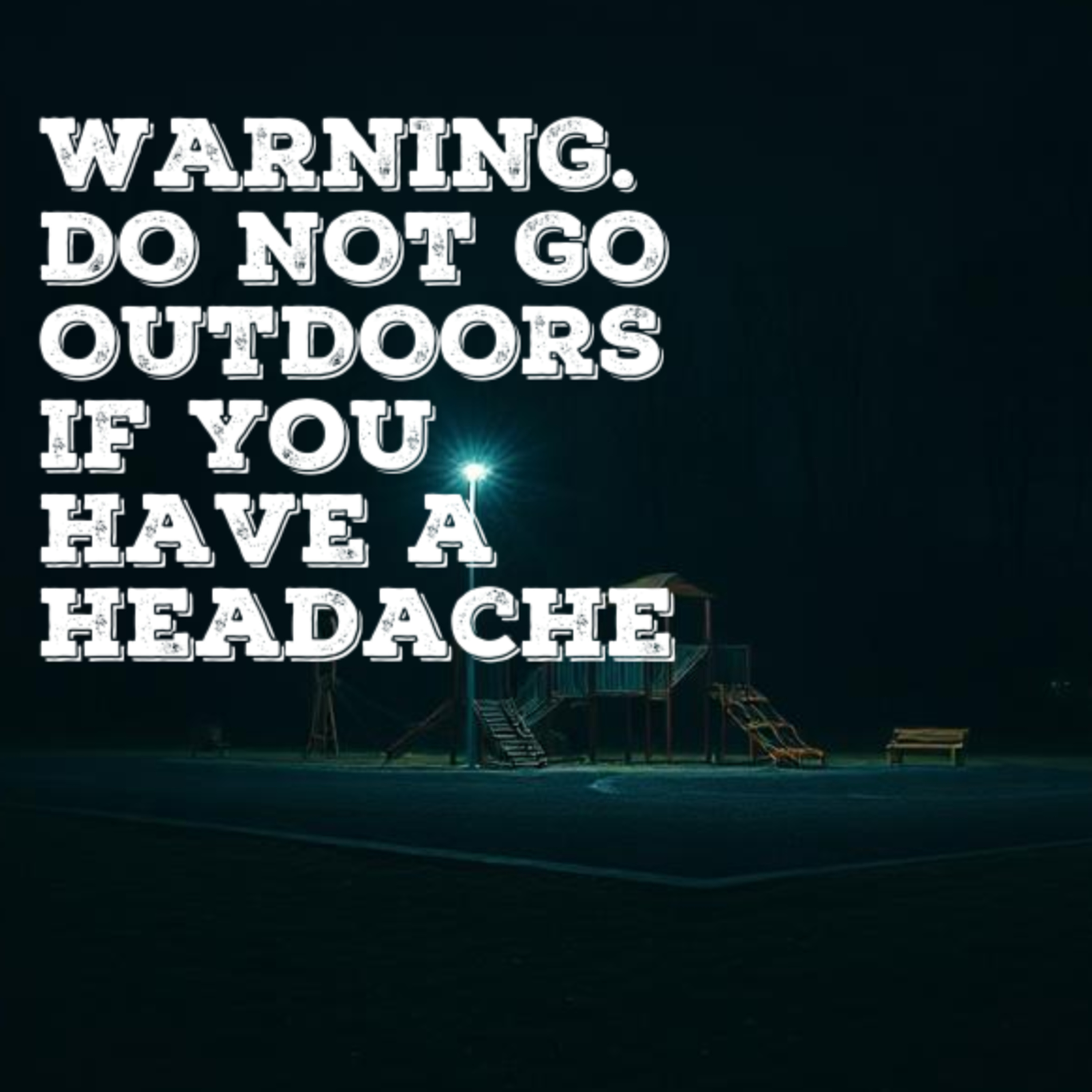 Warning: Do not go outdoors if you have a headache | Reddit Creepypasta episode artwork