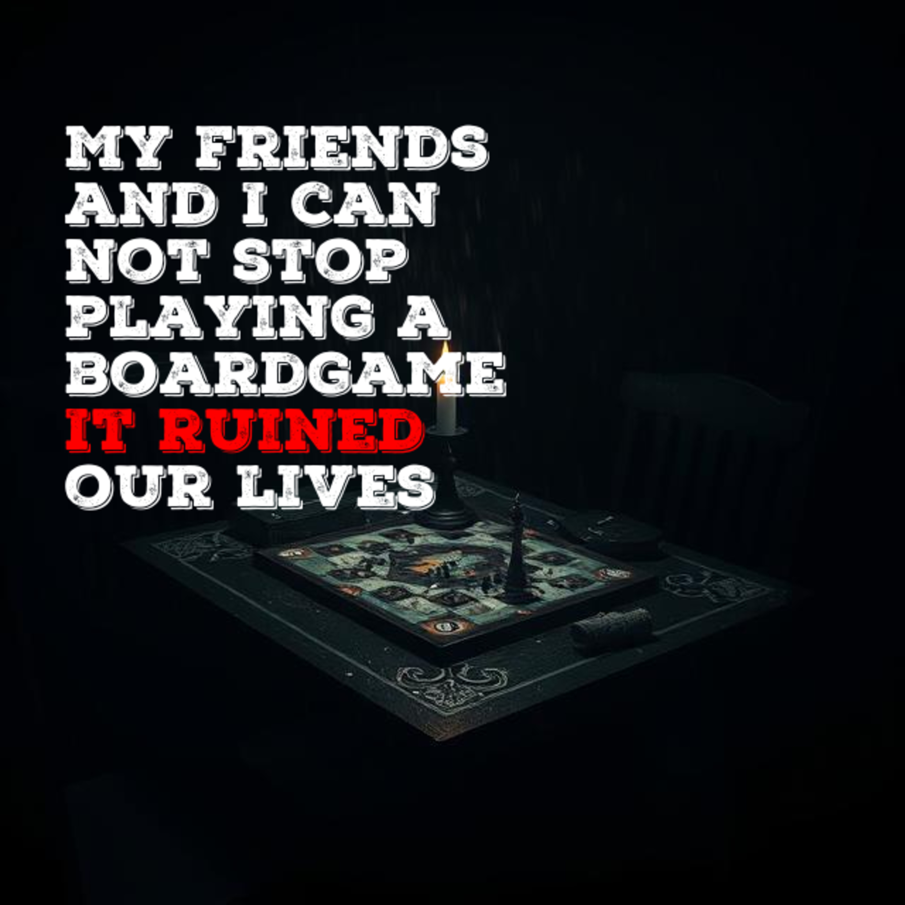 My friends and I can not stop playing a boardgame It ruined our lives | Reddit Creepypasta episode artwork