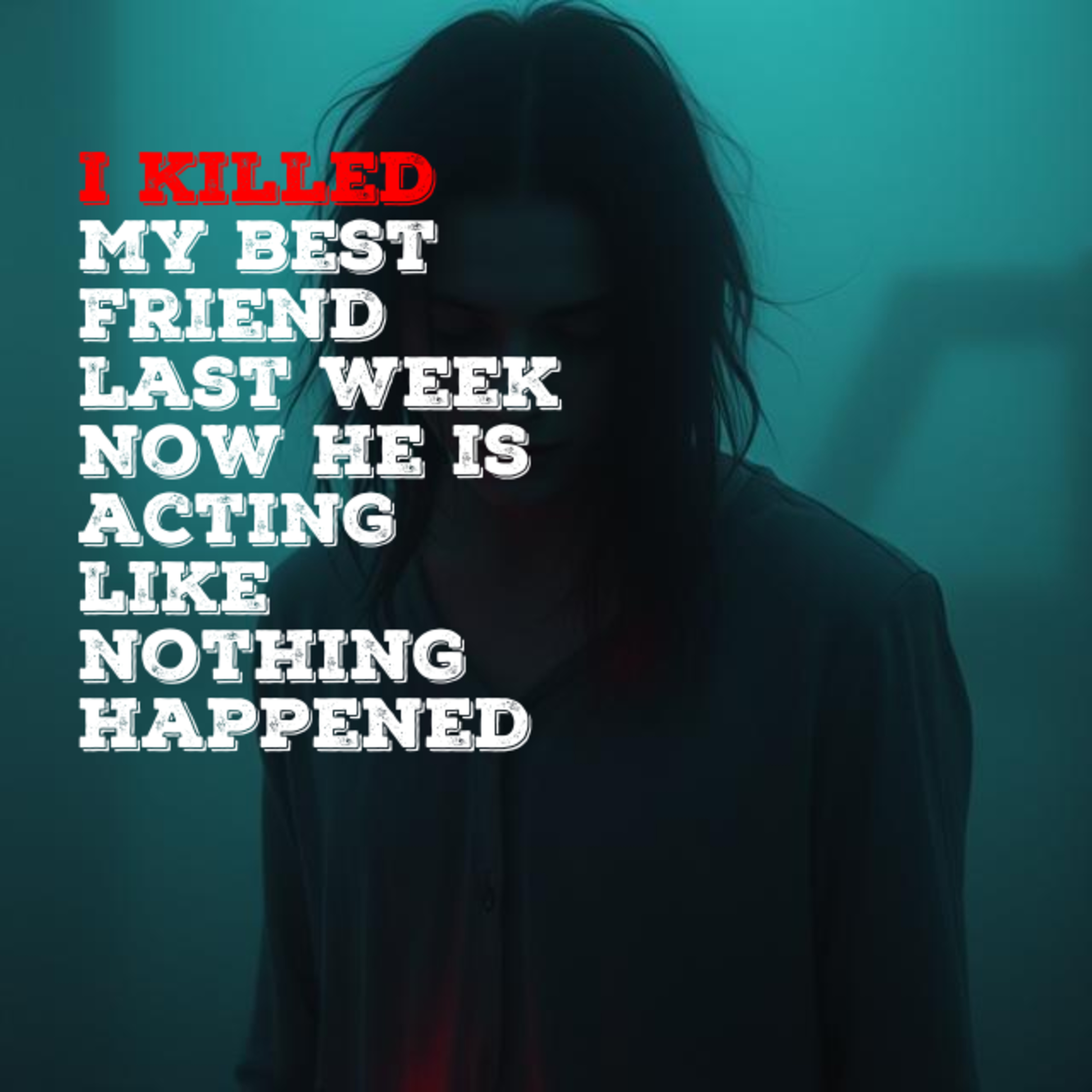 I killed my best friend last week. Now he is acting like nothing happened. | Reddit Creepypasta episode artwork