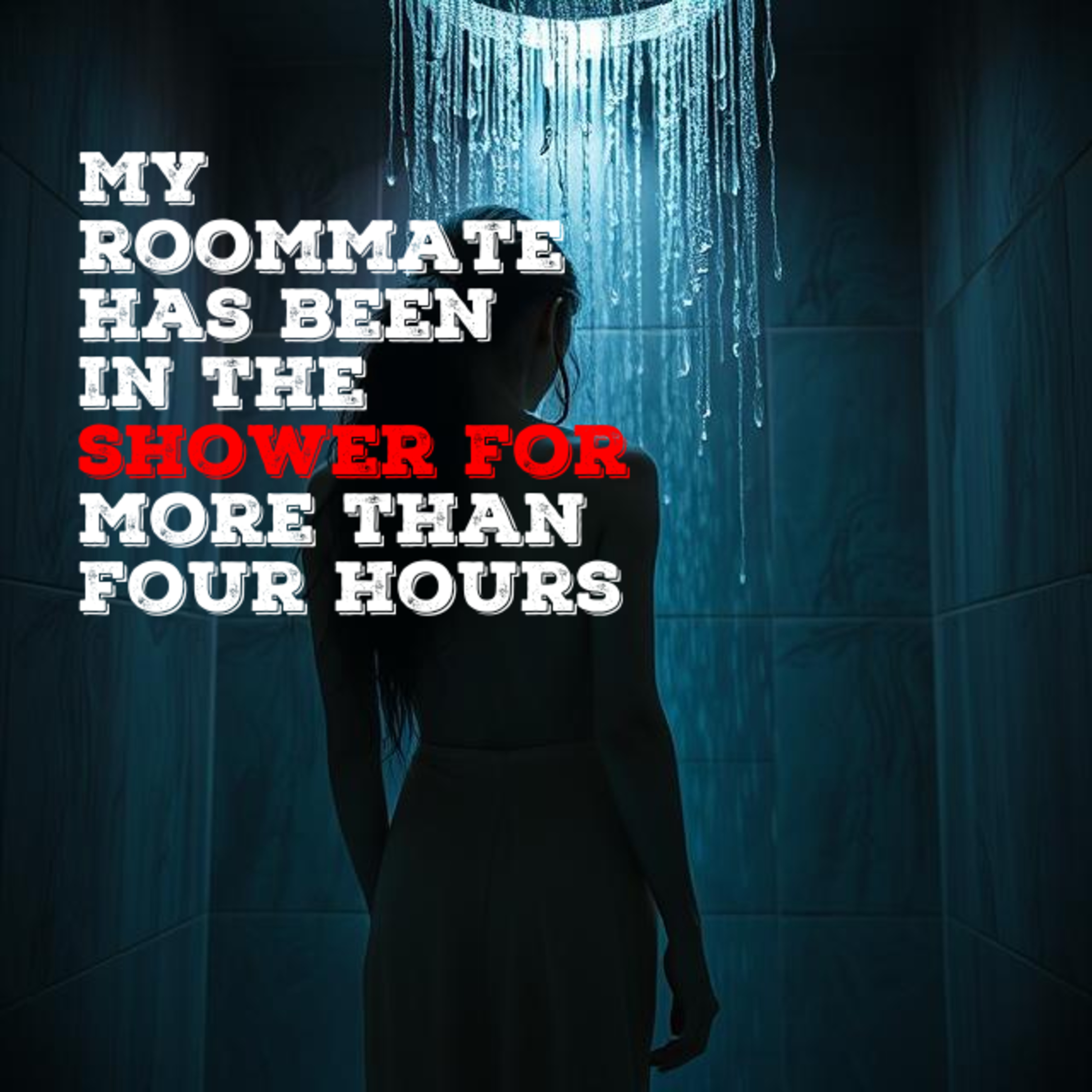 My roommate has been in the shower for more than four hours | Reddit Creepypasta episode artwork