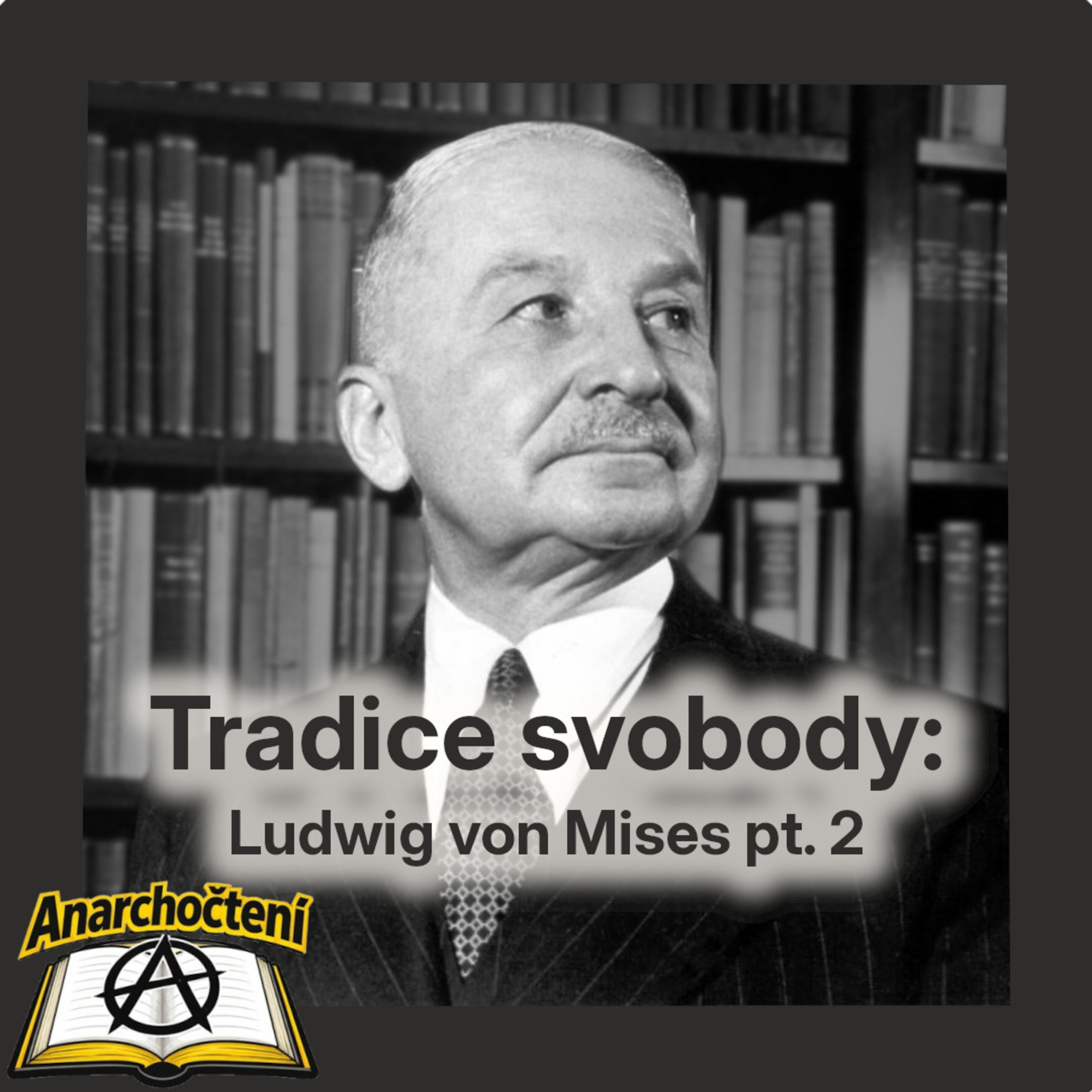 Tradice svobody: Ludwig von Mises pt. 2  ANARCHOČTENÍ 07 episode artwork