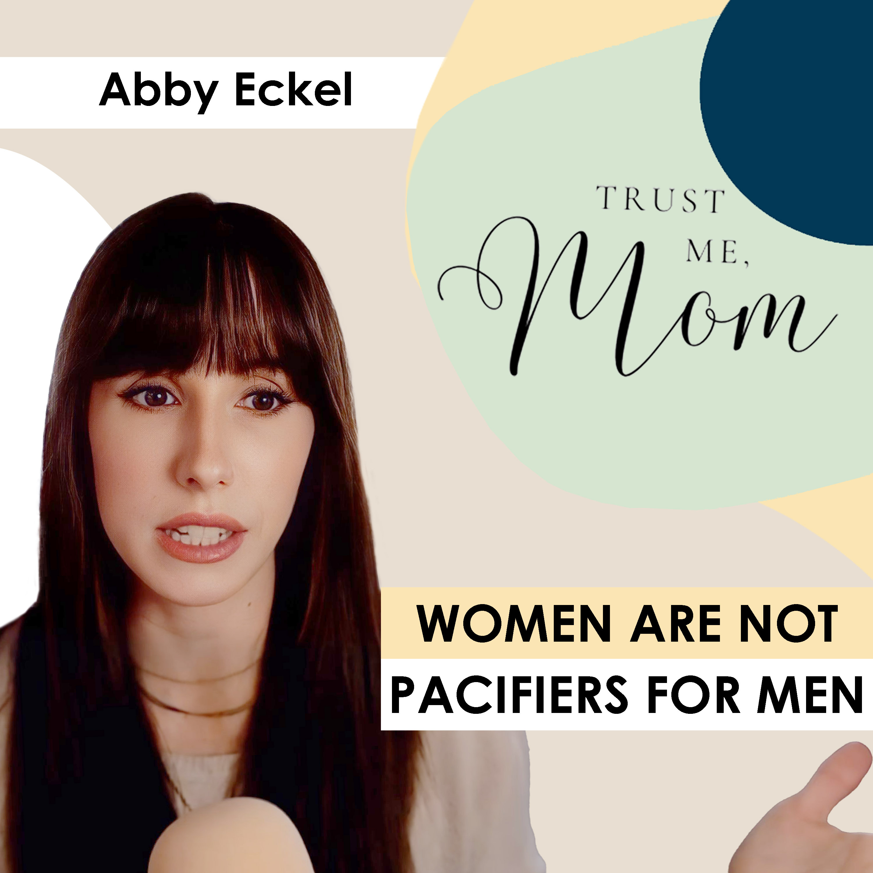 30. Women Are Not Pacifiers for Men with Abby Eckel