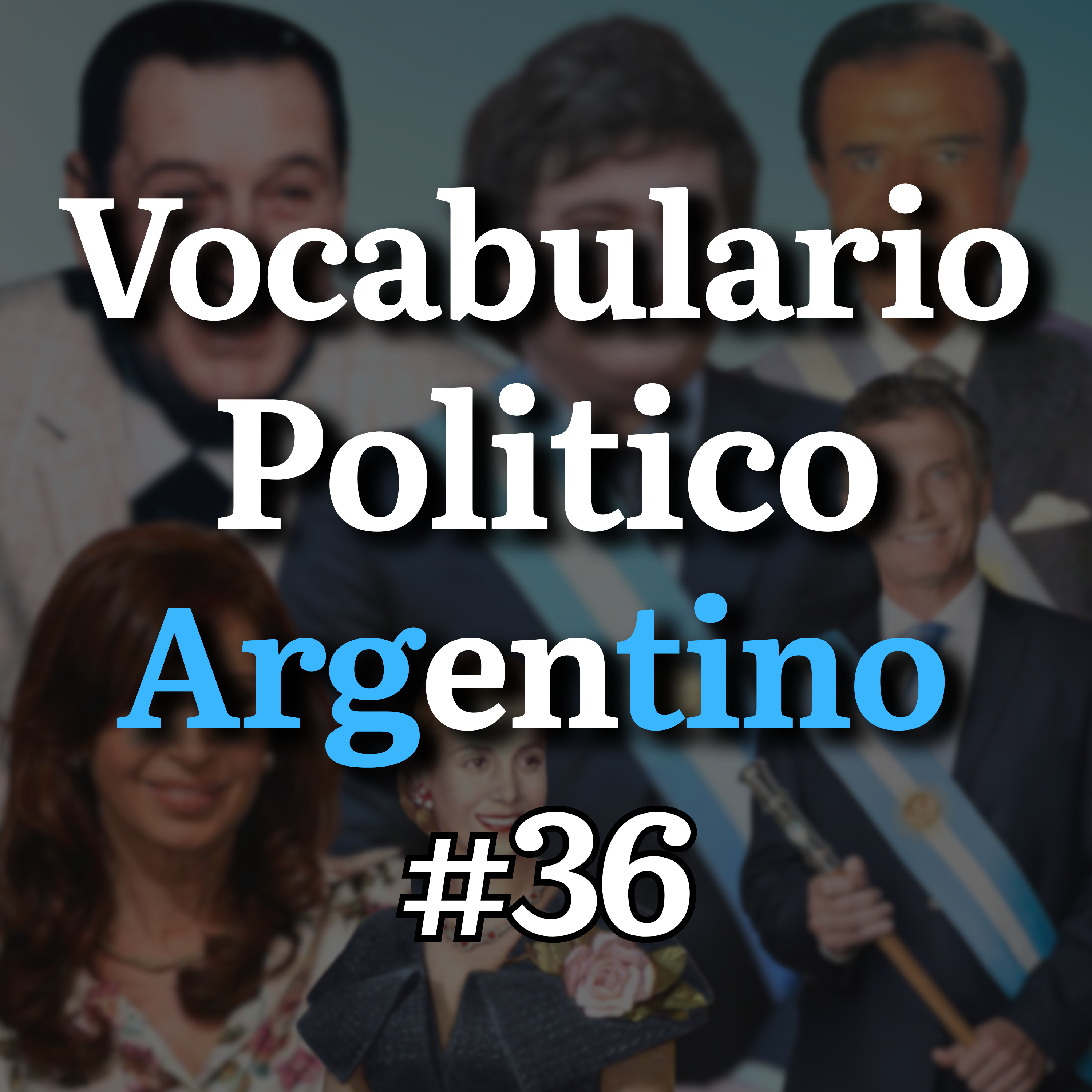 ⭐ 36. Old and Modern Argentine Political Vocabulary (EXCLUSIVE EPISODE) episode artwork