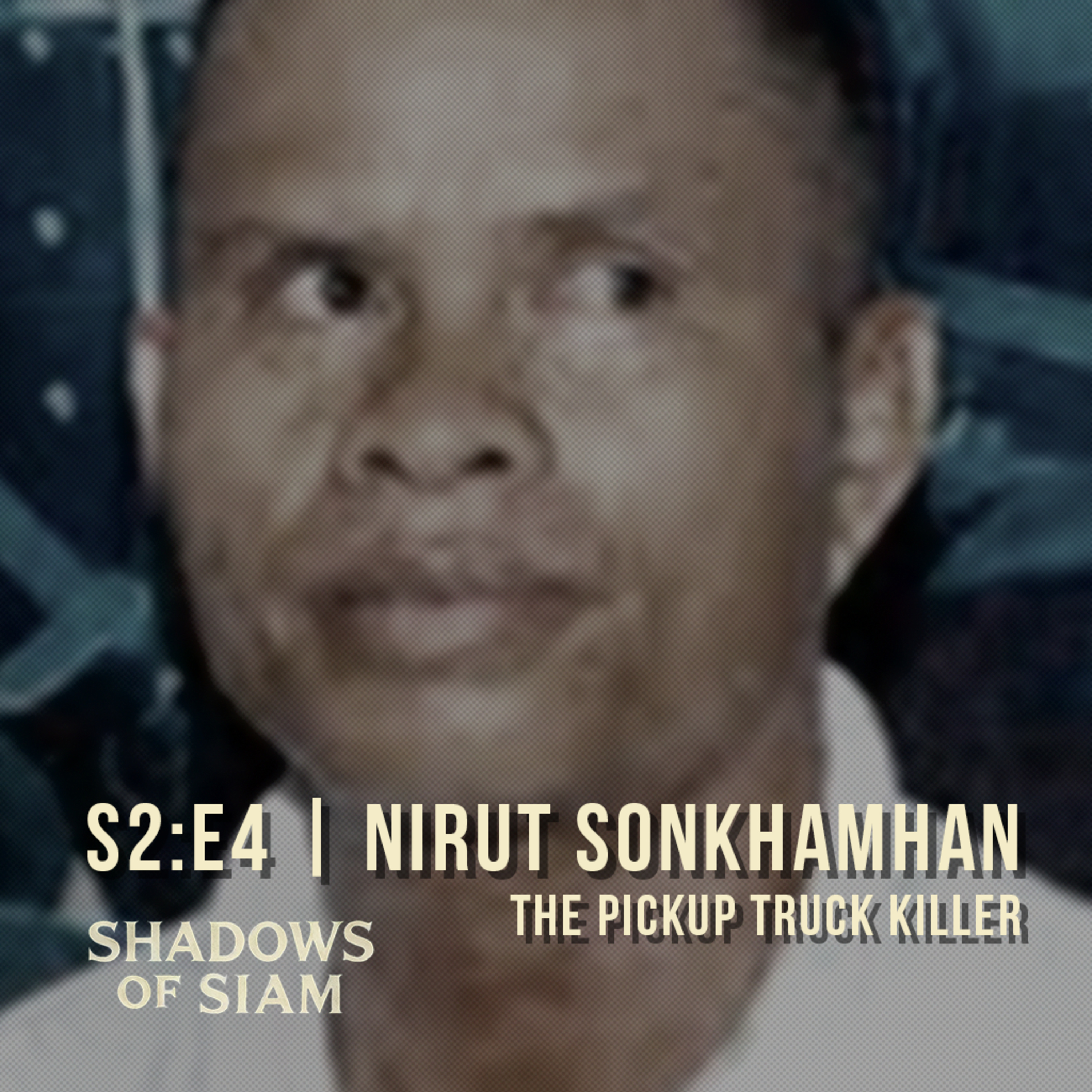 004 | Nirut Sonkhamhan, The Pickup Truck Killer – Poison on Thailand’s Roads episode artwork